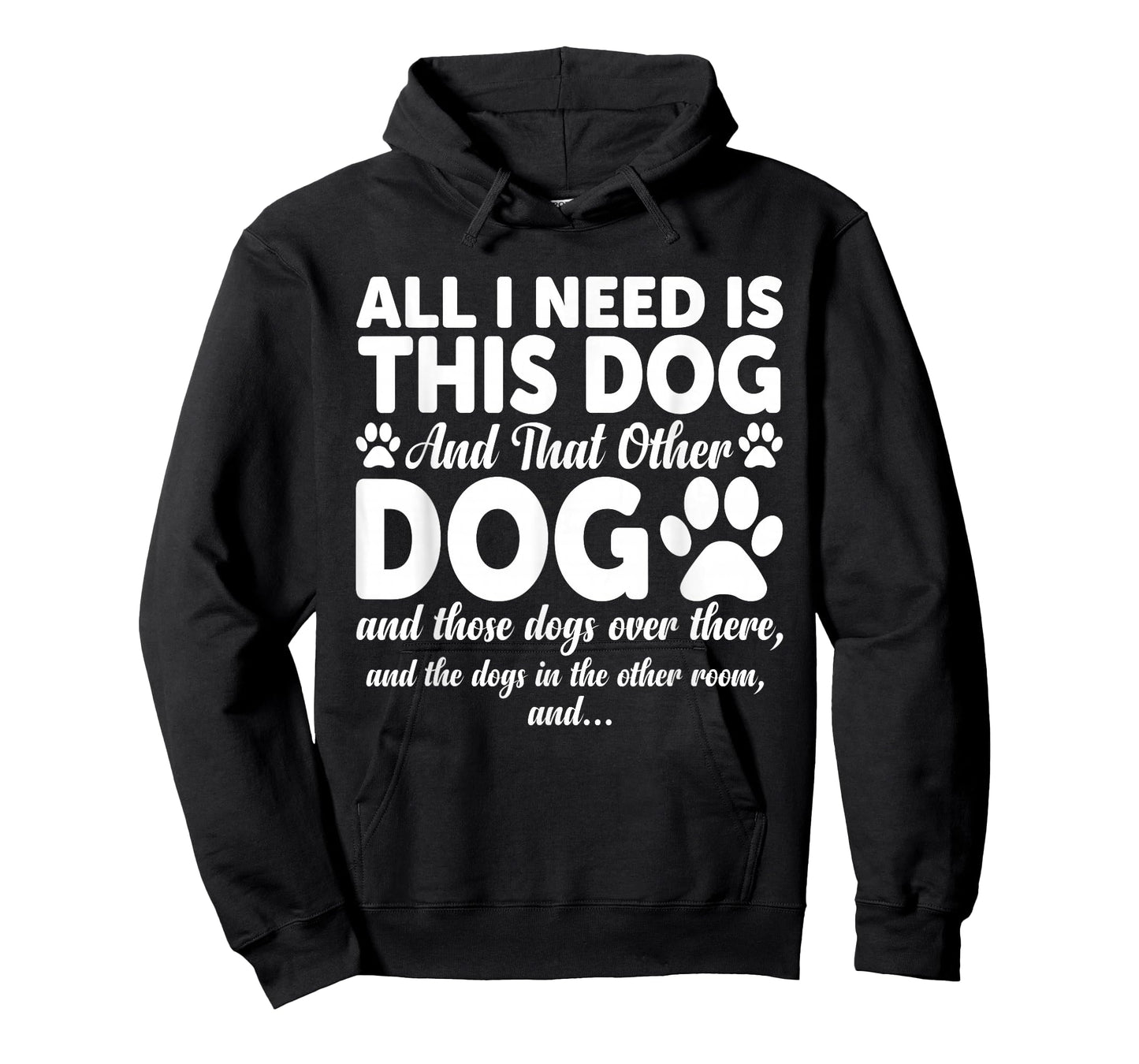 All I Need is This Dog and That Other Dogs Funny Dog Lovers T-Shirt