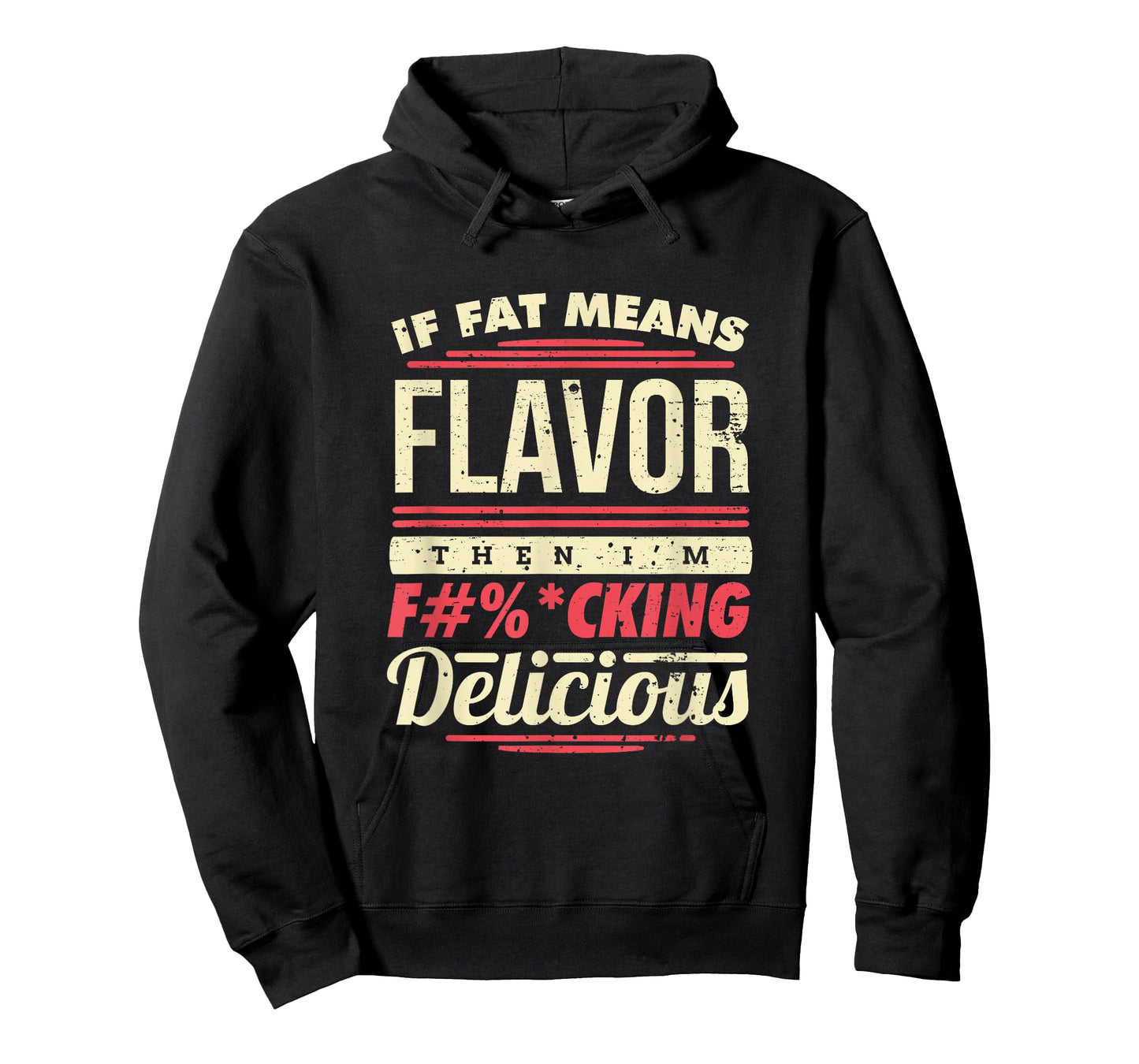 If Fat Means Flavor Then I'm Fucking Delicious T-Shirt