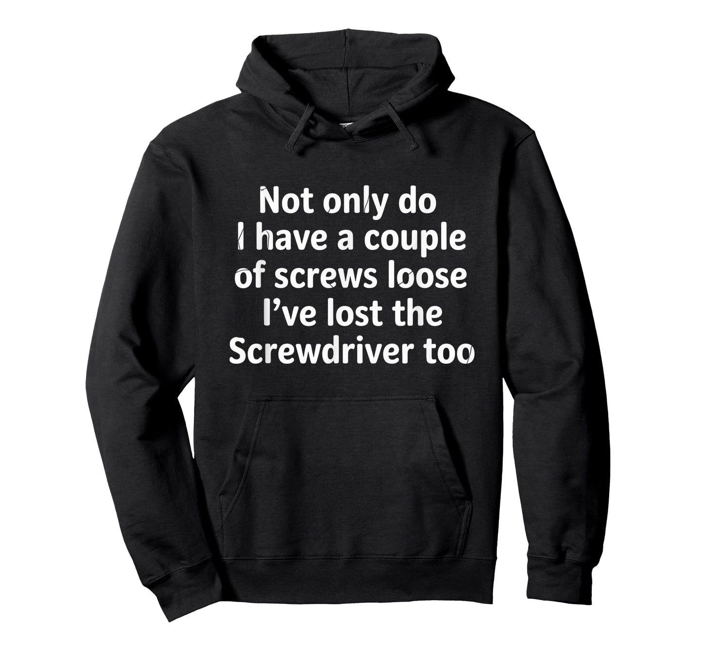 Not Only Do I Have a Couple of Screws Loose Funny Sarcasm T-Shirt