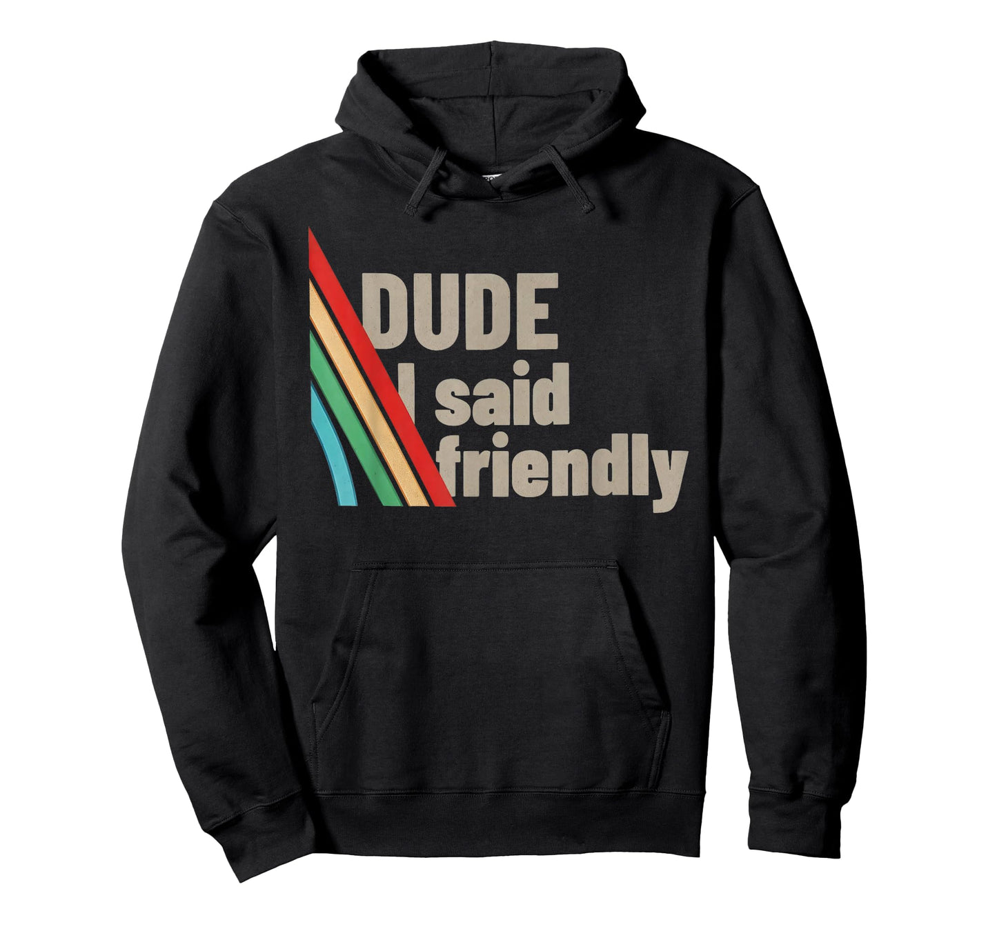 Dude I Said Friendly T-Shirt
