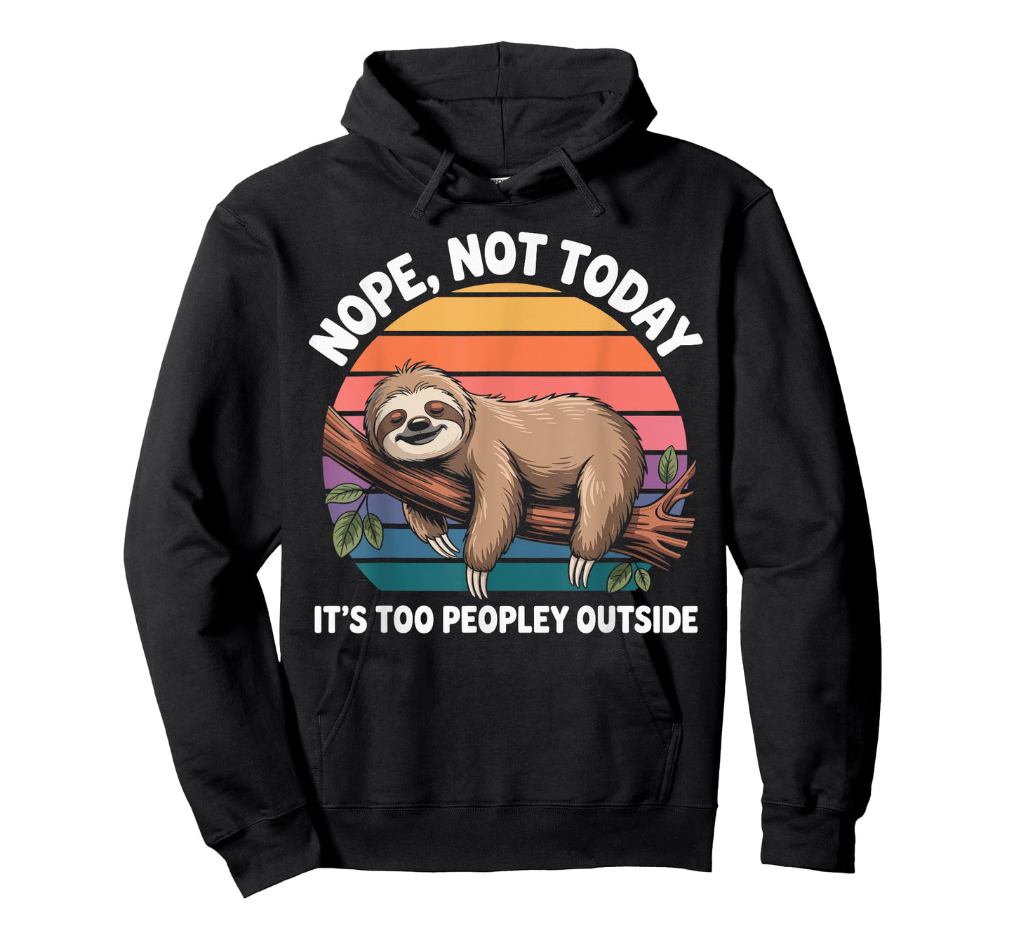 Sloth Nope Not Today Its Too Peopley Outside Funny Lazy Day T-Shirt