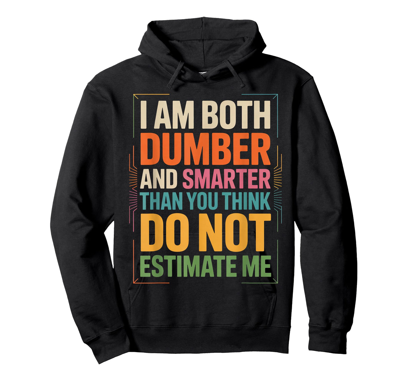 I Am Both Dumber and Smarter Than You Think Dont Estimate Me T-Shirt