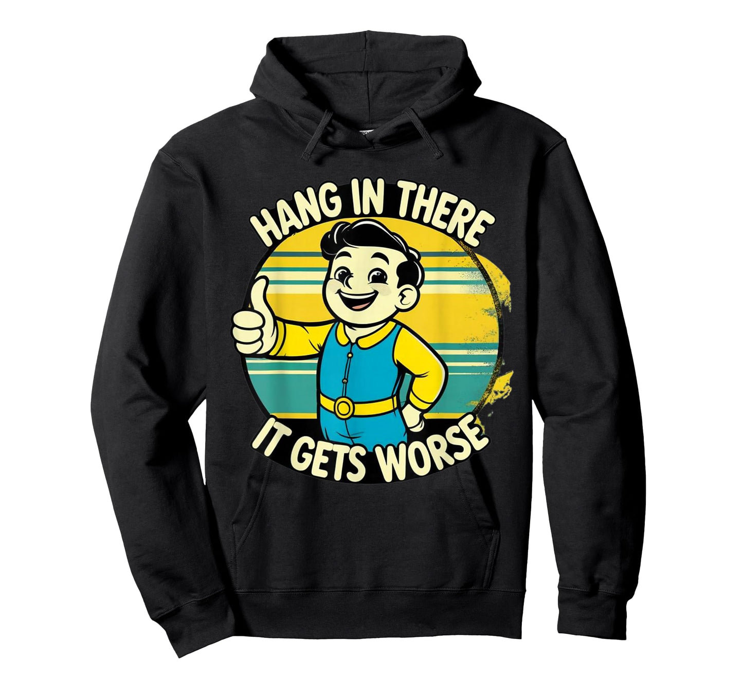 Hang in There It Gets Worse Dark Humor T-Shirt T-Shirt