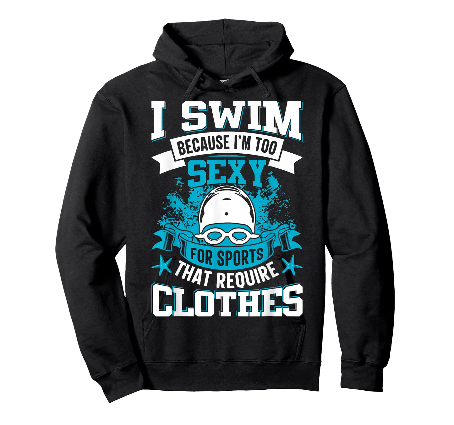 I Swim Because I'm Too Sexy For Sports That Require Clothes T-Shirt