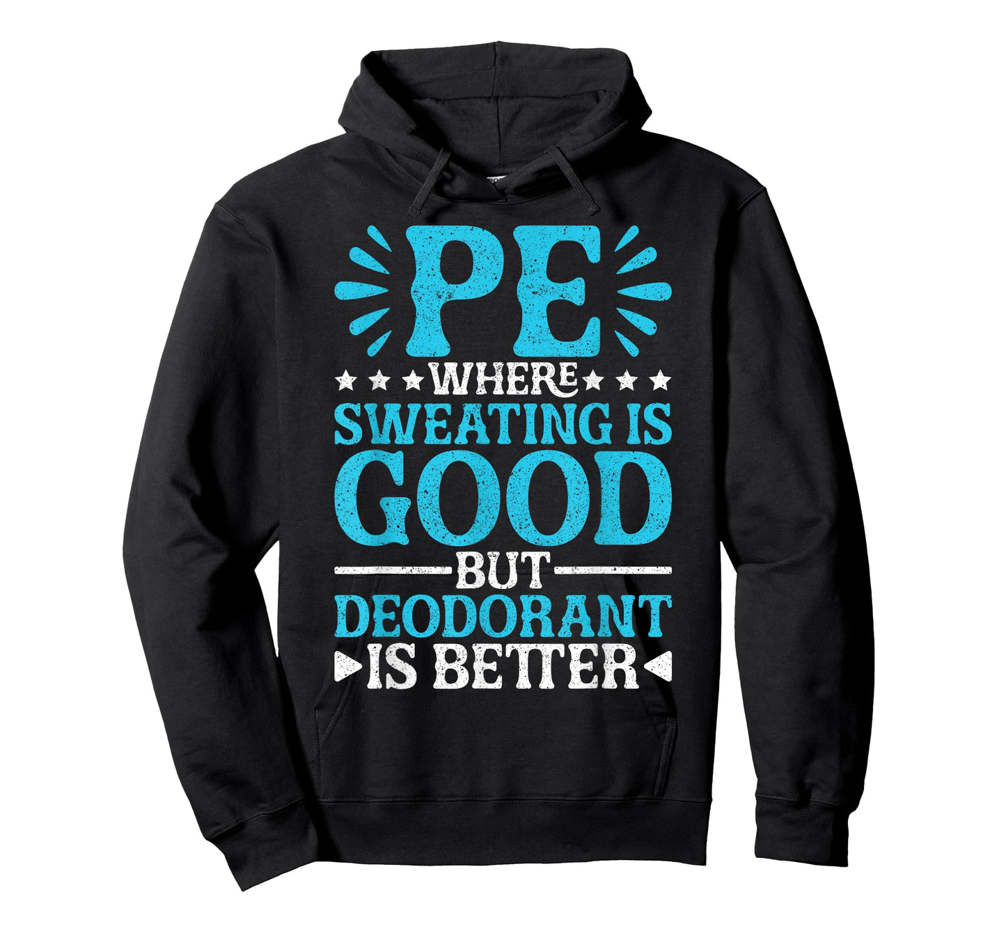 PE Teacher PE Where Sweating Is Good But Deodorant T-Shirt