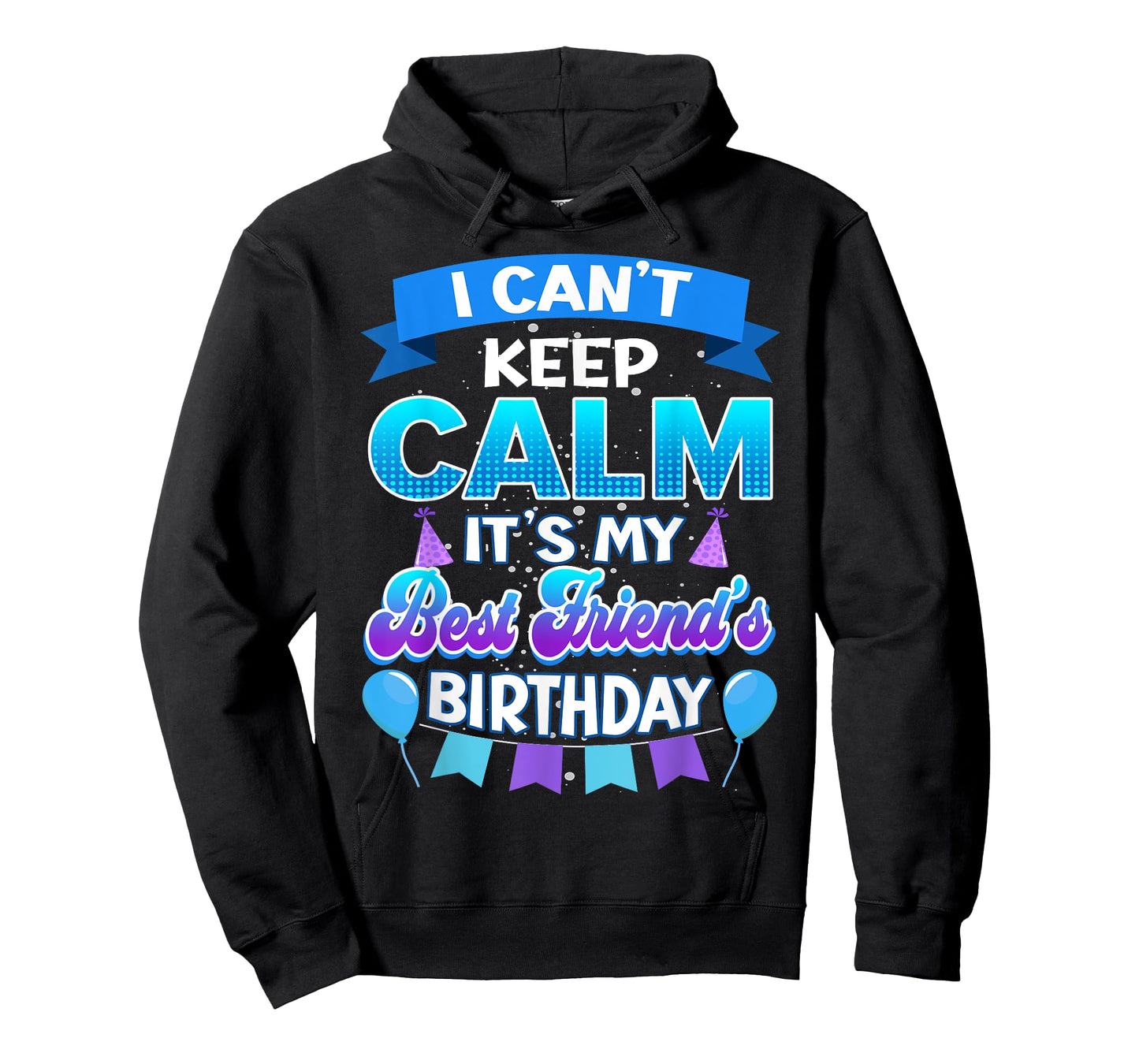 I Cant Keep Calm Its My Best Friend Birthday Shirt Bday T-Shirt