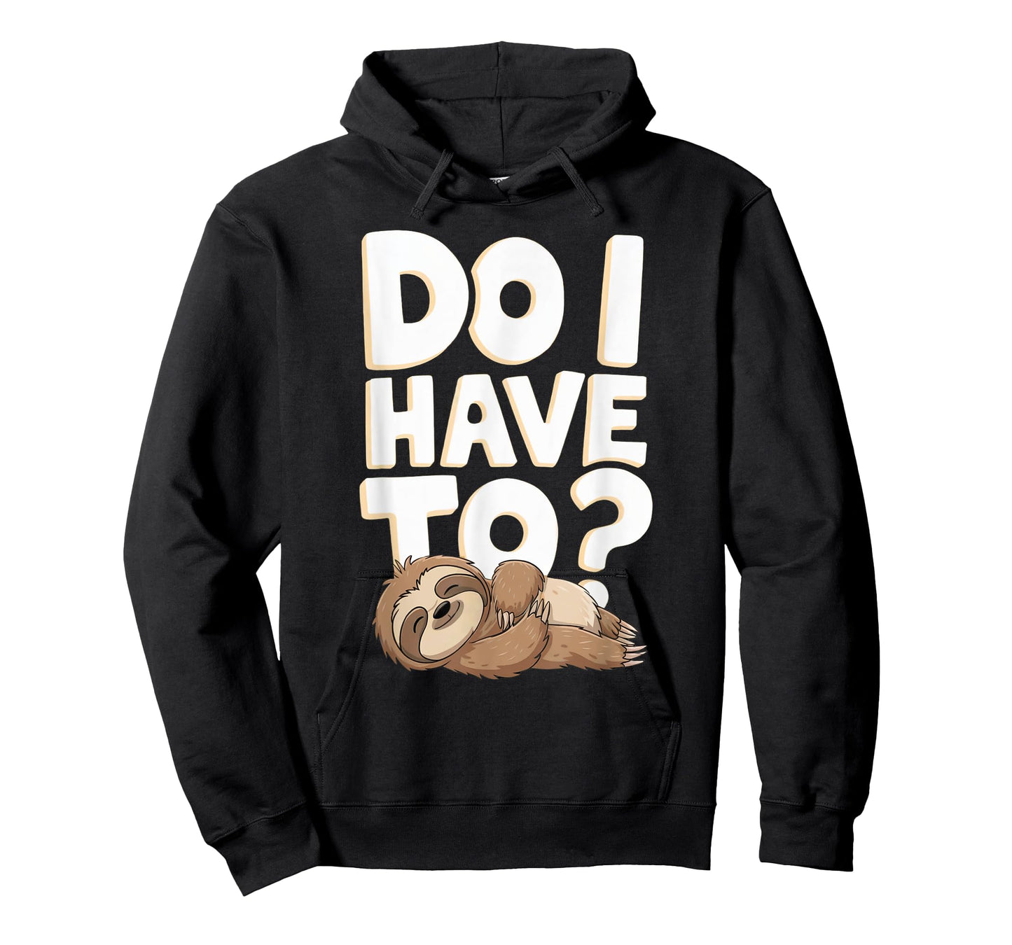 Do I Have To Funny Sloth Lover Gift Lazy Attitude Sarcastic T-Shirt