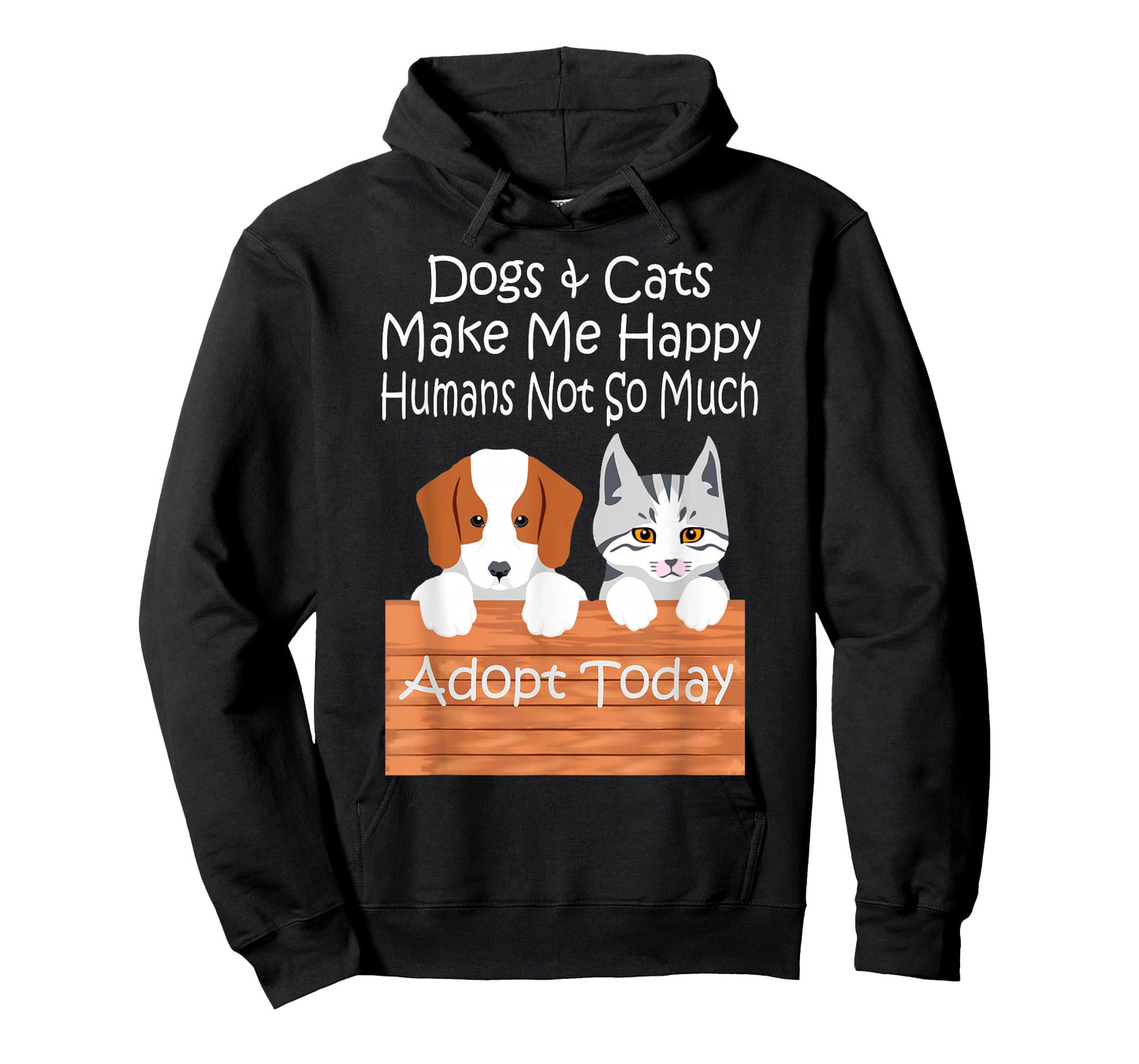 Dogs and Cats Make Me Happy Humans Not So Much Adopt Today T-Shirt