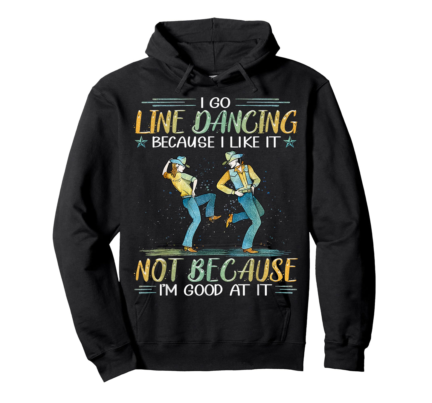 I Go Line Dancing Because I Like It Not Because I'm Good At T-Shirt