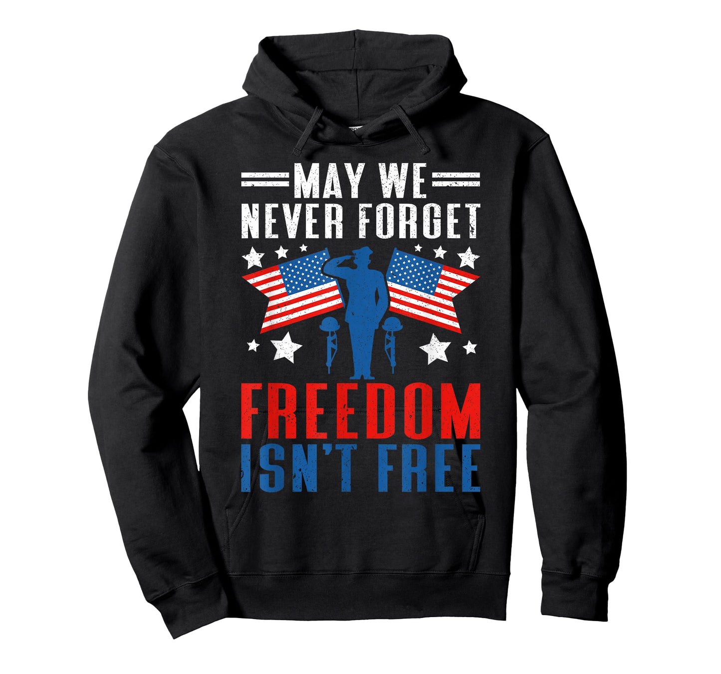 May We Never Forget Freedom Isn't Free | American Veteran T-Shirt