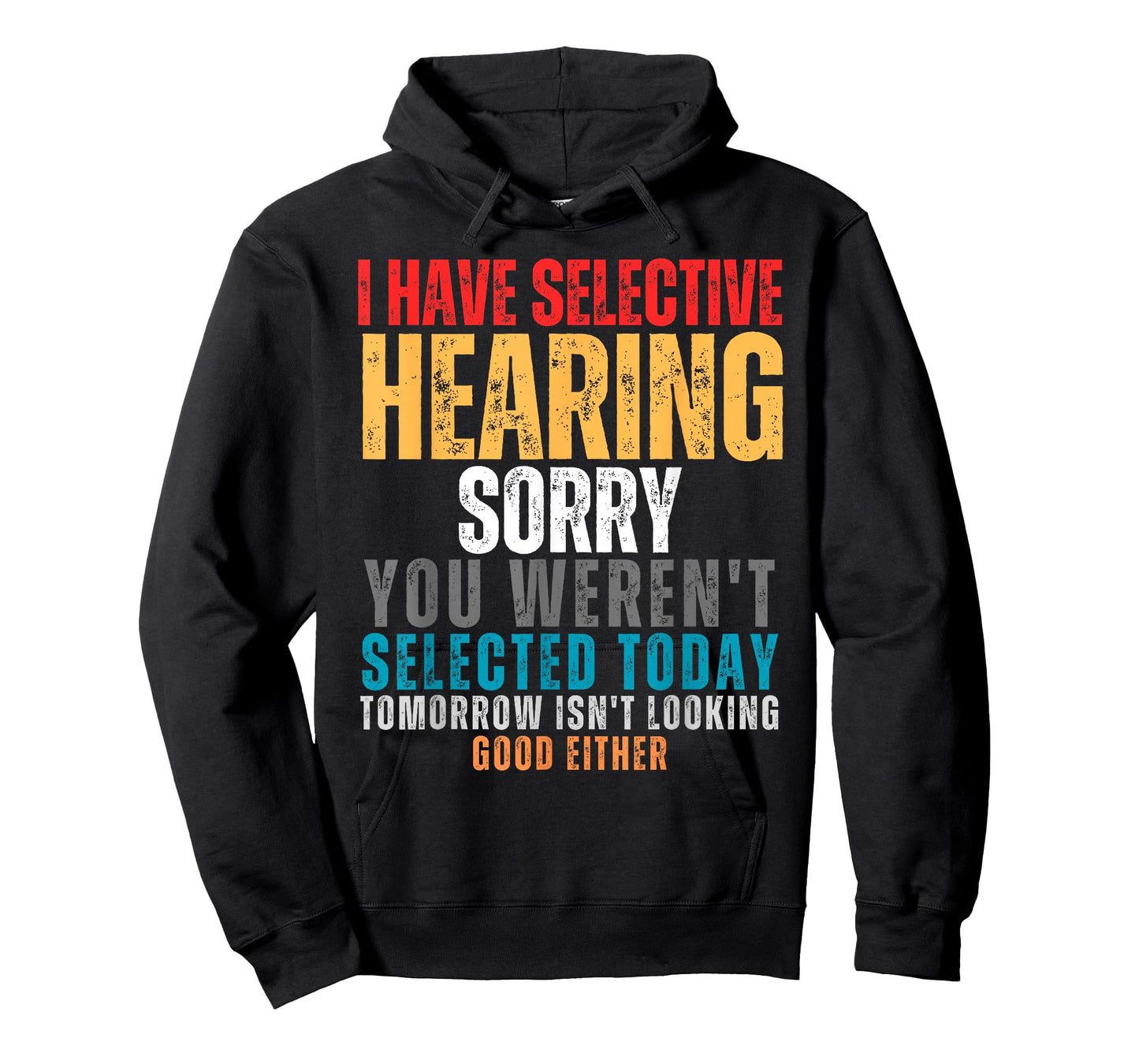 I Have Selective Hearing You Weren't Selected Today T-Shirt