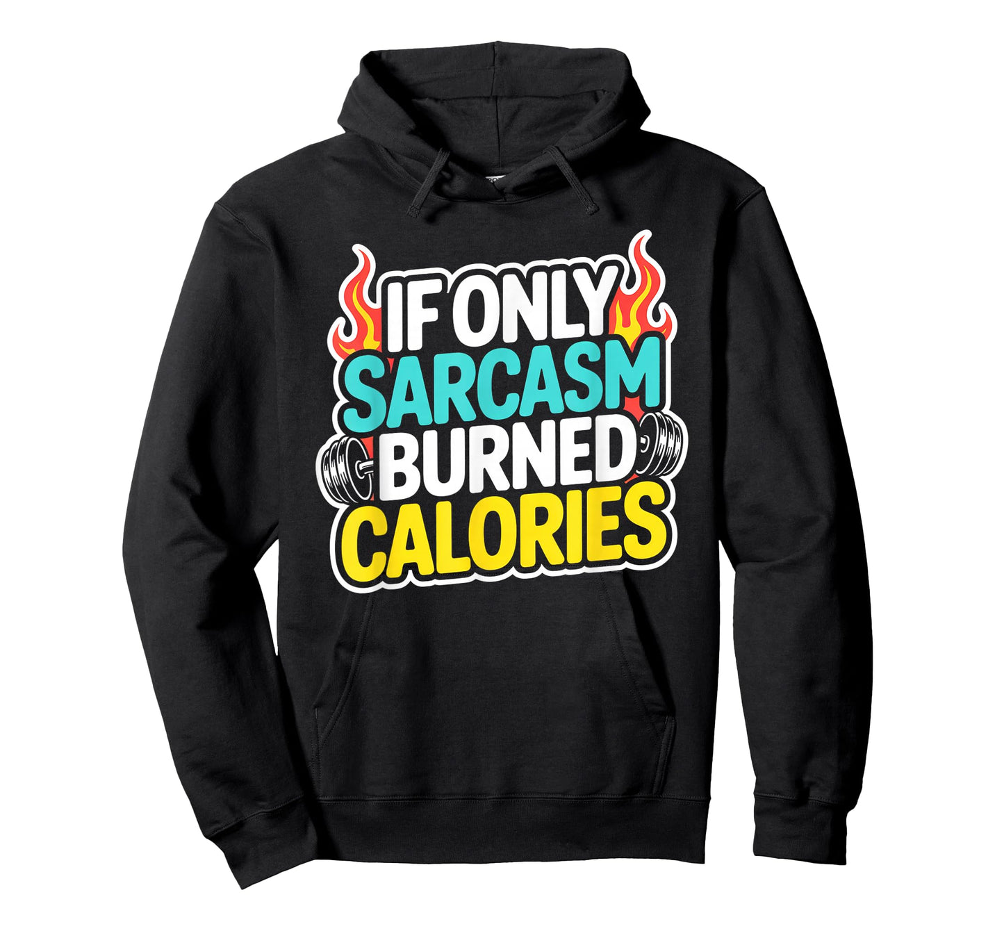 If Only Sarcasm Burned Calories Funny Gym Workout Men Women T-Shirt