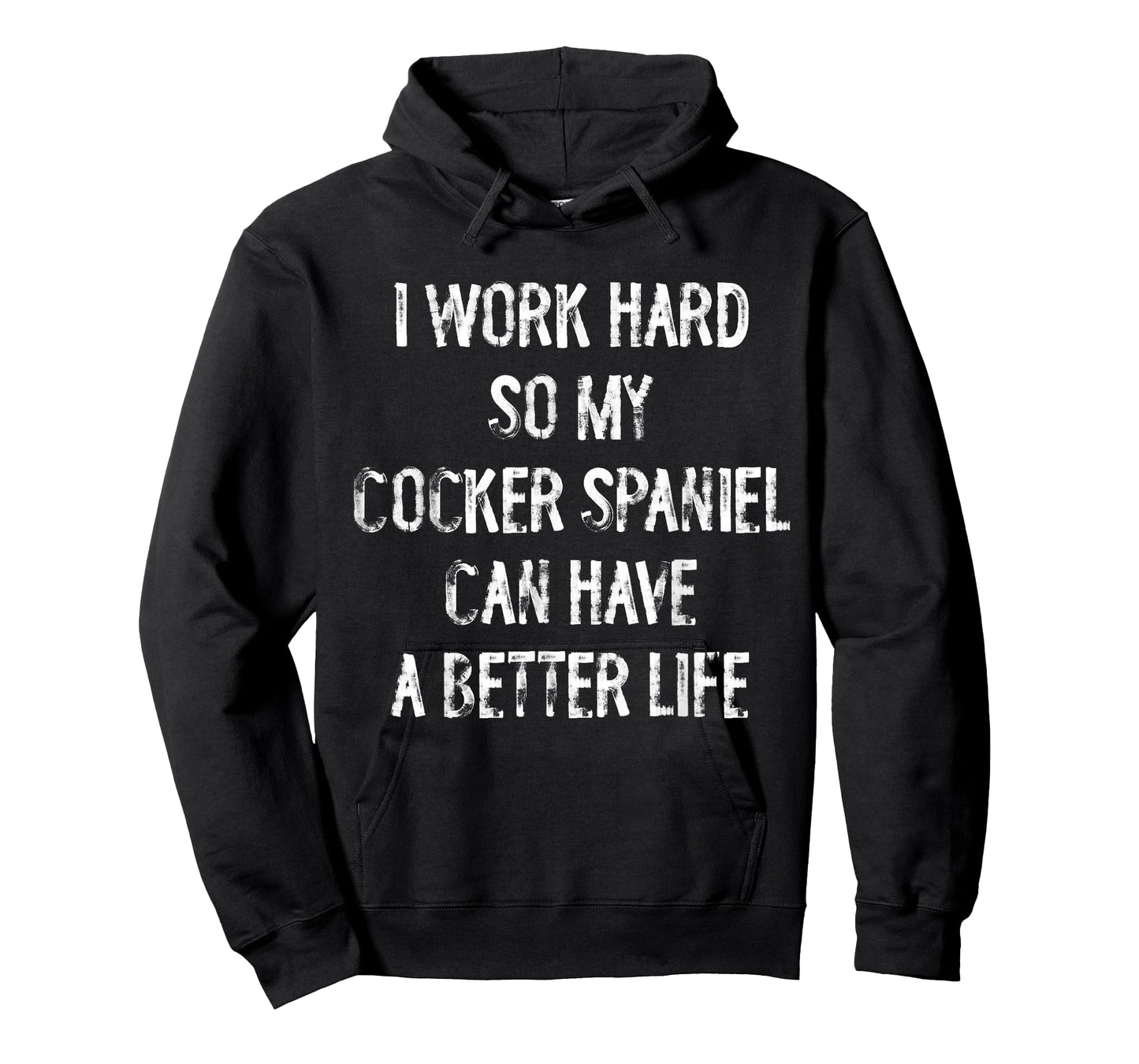I Work Hard So My Cocker Spaniel Can Have A Better Life T-Shirt