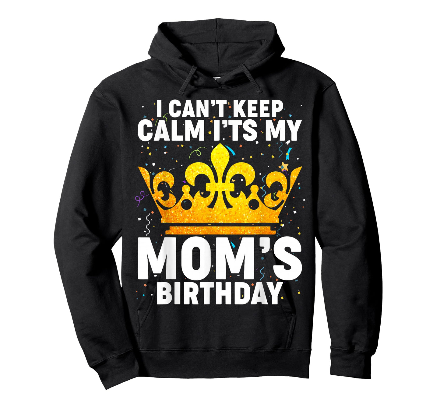 I Can't Keep Calm It's My Mom's Birthday T-Shirt