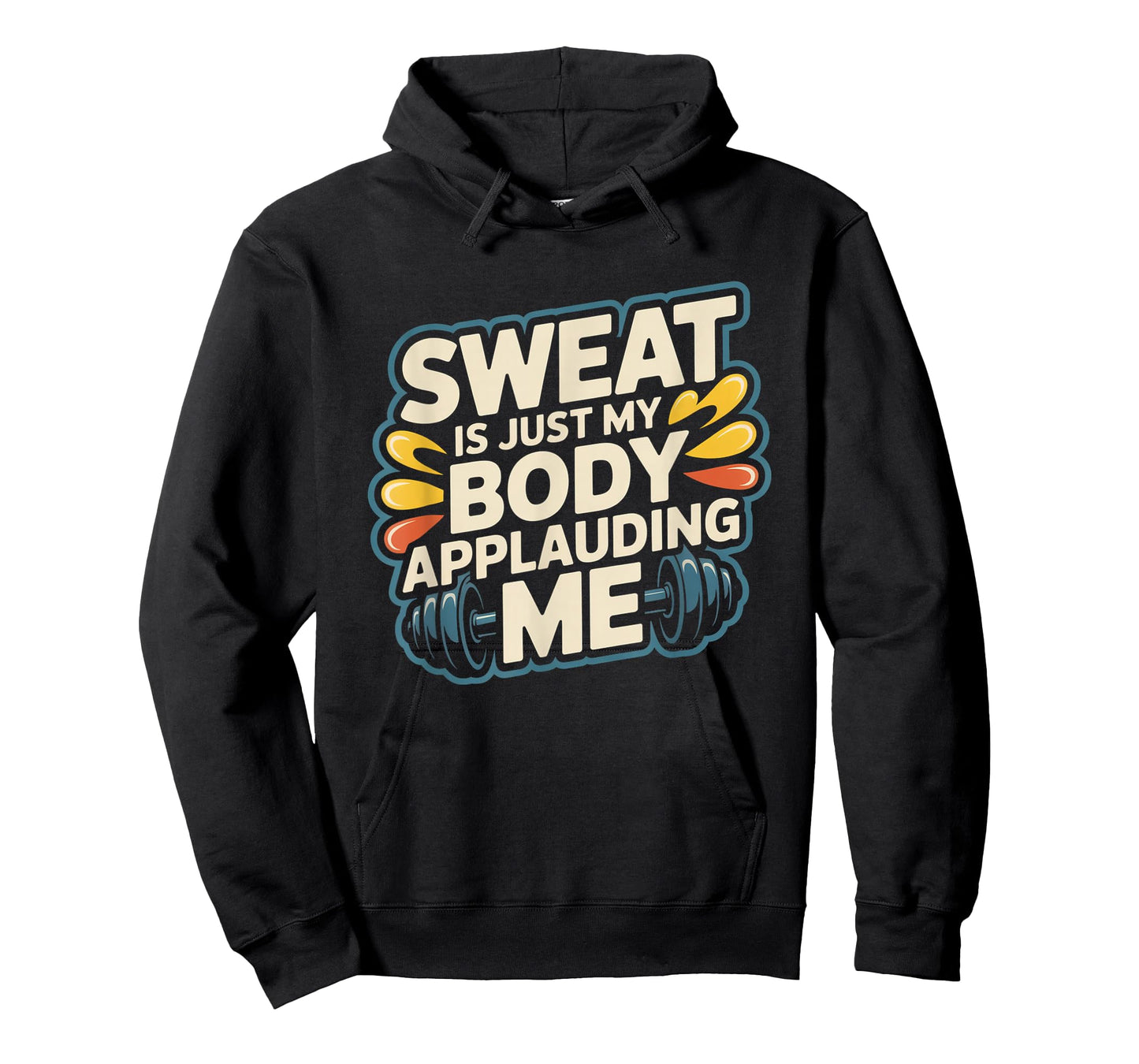 Sweat is My Body Applauding Me Funny Gym Workout Men Women T-Shirt