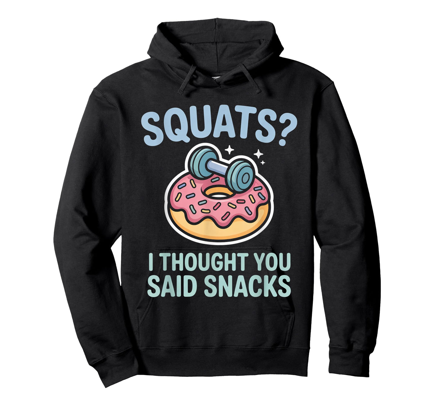 Squats I Thought You Said Snacks Funny Gym Workout Men Women T-Shirt