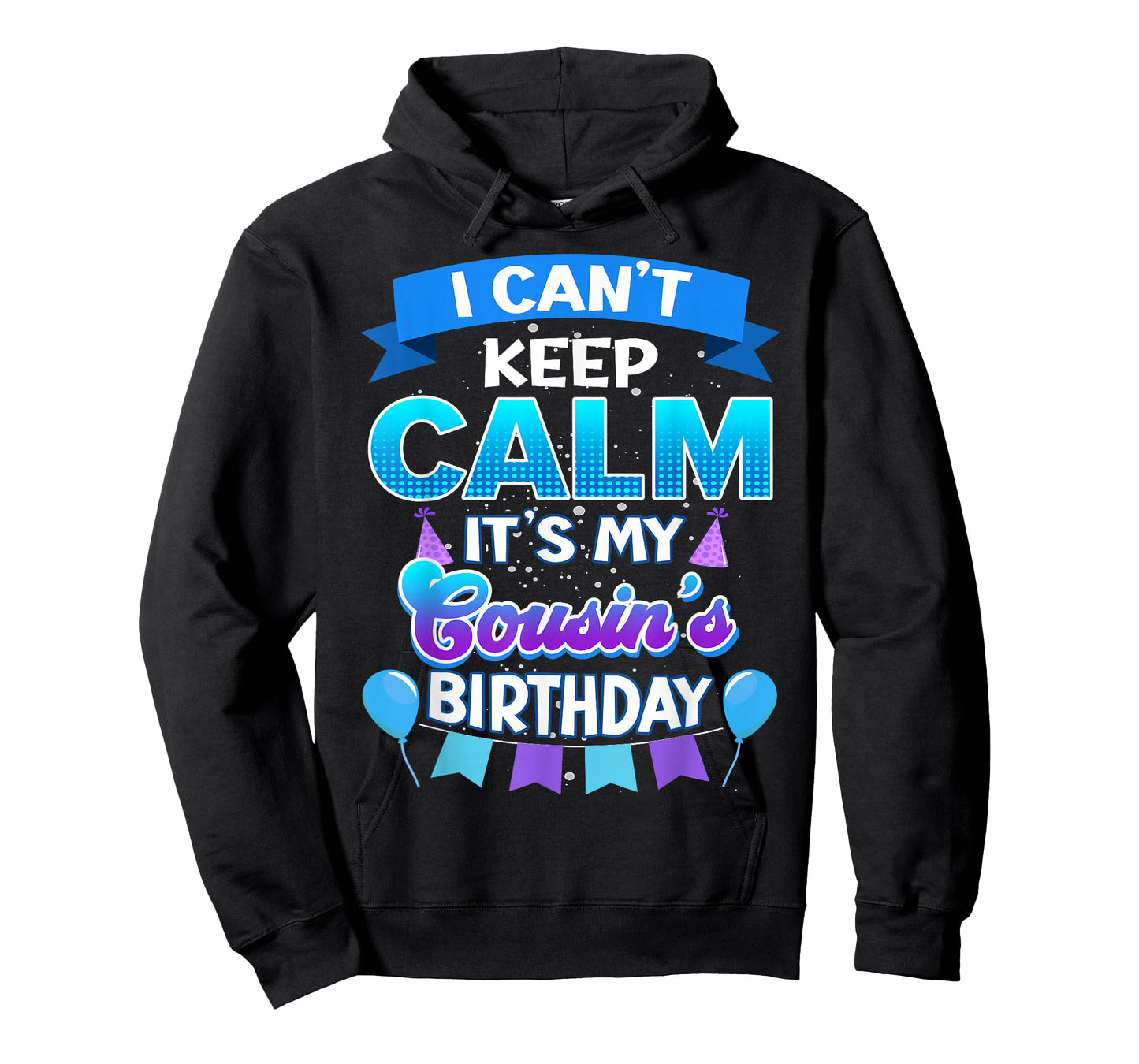 I Cant Keep Calm Its My Cousin Birthday Shirt Bday T-Shirt