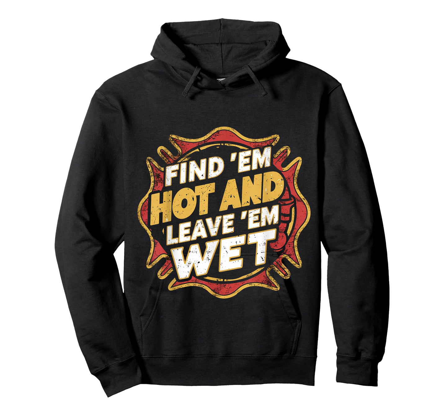 Find 'Em Hot And Leave 'Em Wet ------ T-Shirt