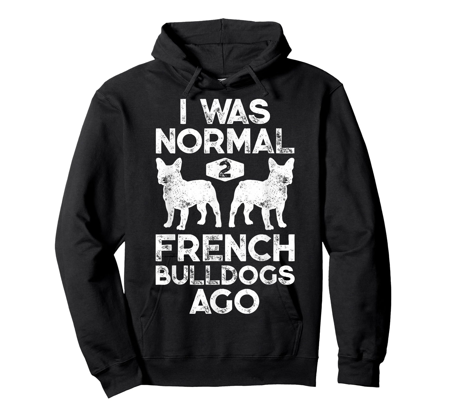 I Was Normal 2 French Bulldogs Ago Funny Dog Lover Gifts T-Shirt