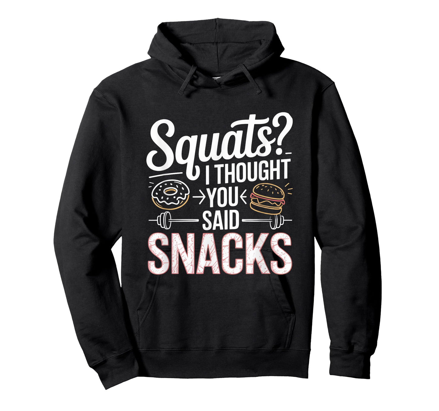 Squats I Thought You Said Snacks Funny Gym Workout Men Women T-Shirt