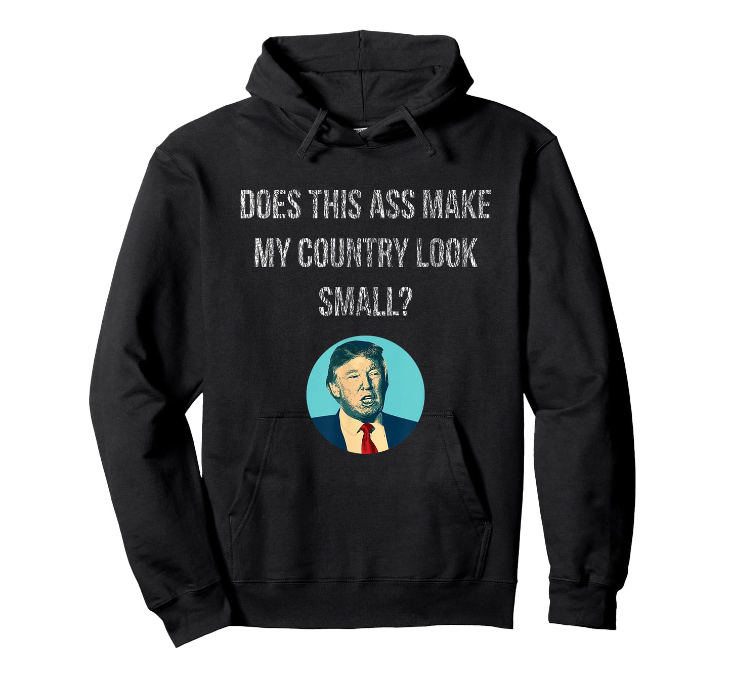 Does This Ass Make My Country Look Small - Anti Trump T-Shirt