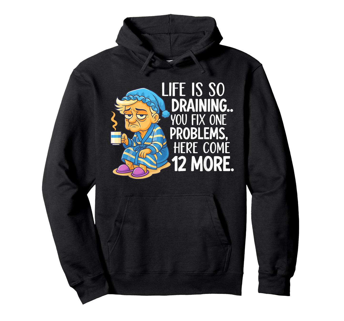 Life is So Draining You Fix One Problems Here Come 12 More T-Shirt
