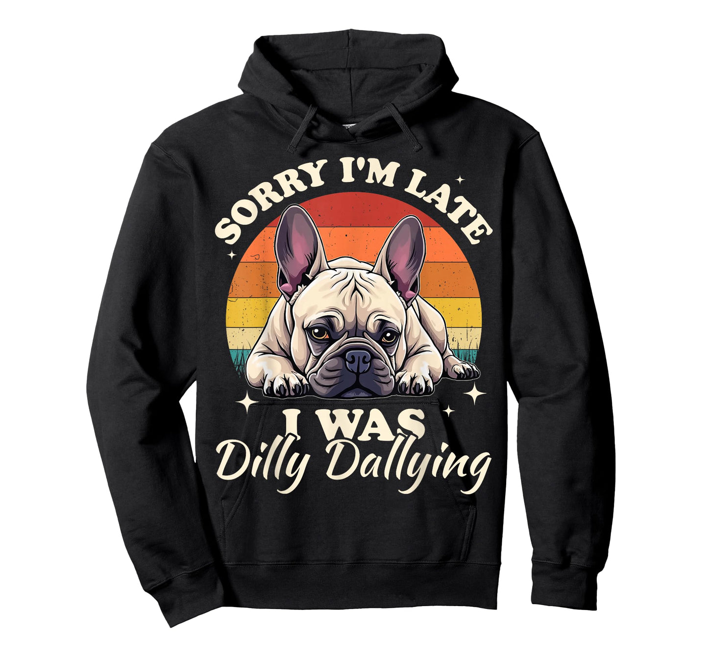 French Bulldog Dog Sorry I Was Dilly Dallying T-Shirt
