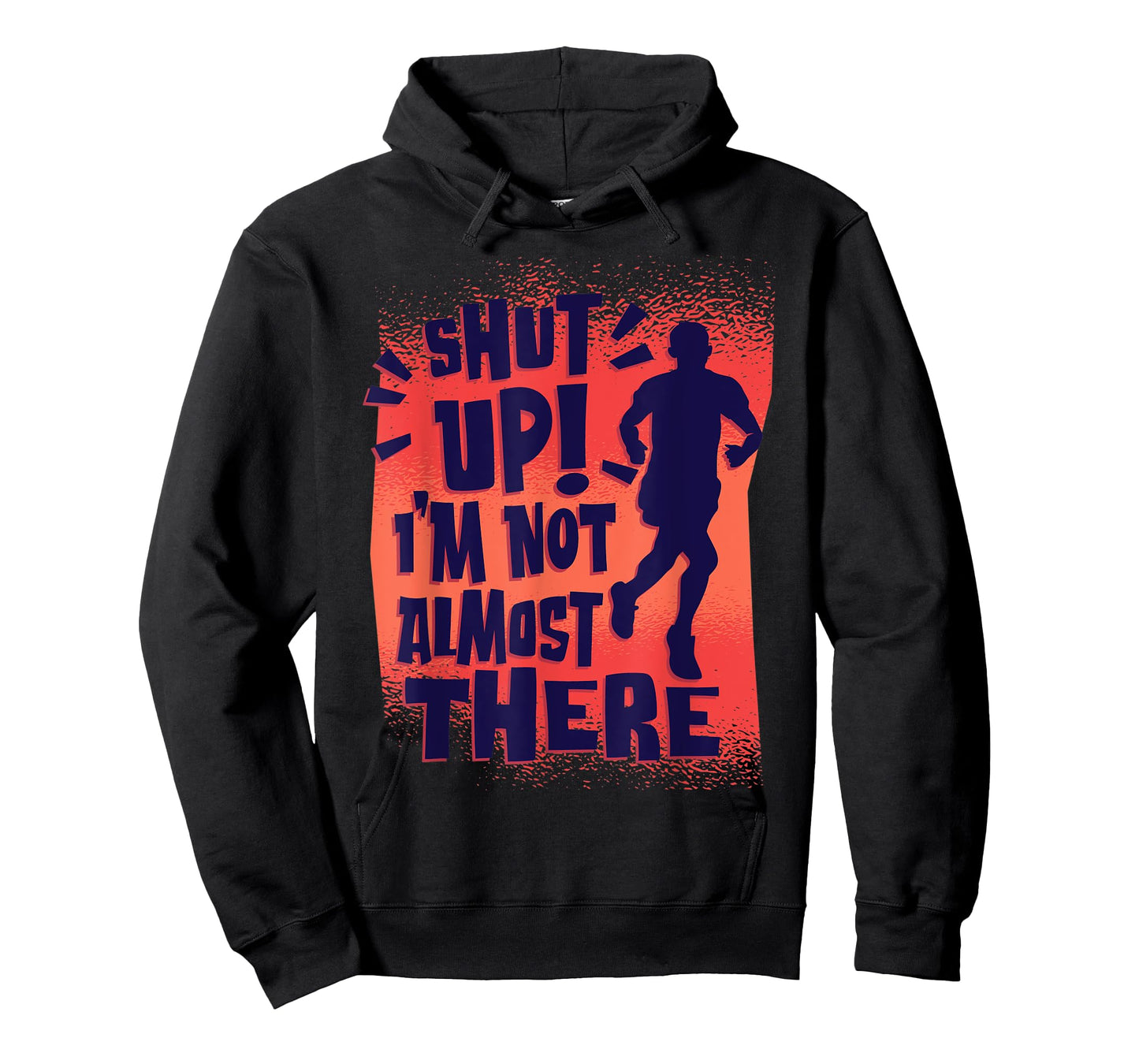 Shut Up! I'm Not Almost There! Funny Running & Training T-Shirt
