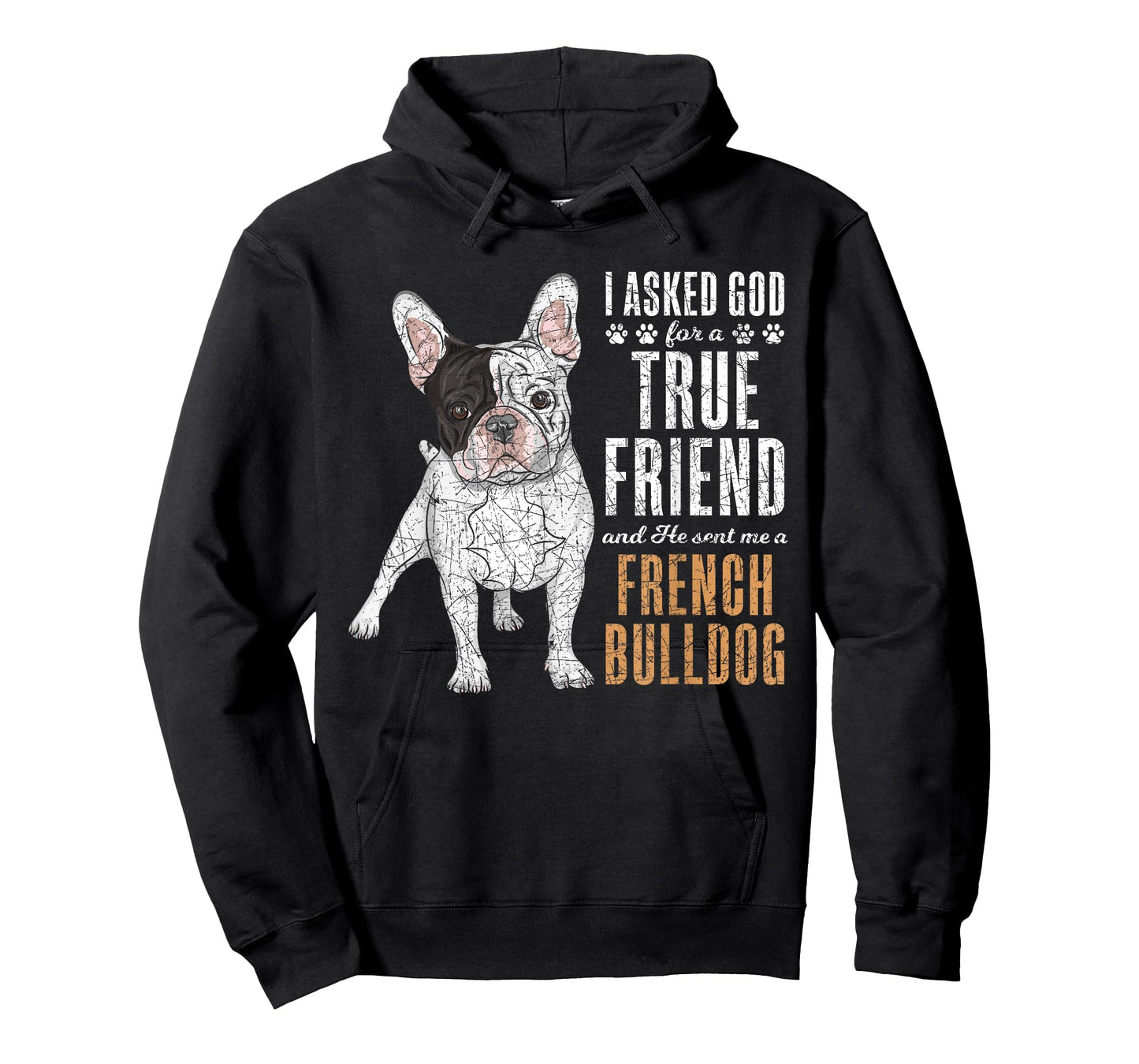 I Asked God For A True Friend So He Sent Me A French Bulldog Men Women Girls Kids T-Shirt