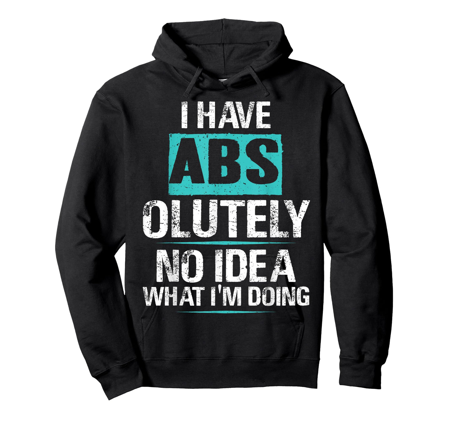 I Have Abs-olutely No Idea What I'm Doing Funny Gym Fitness T-Shirt