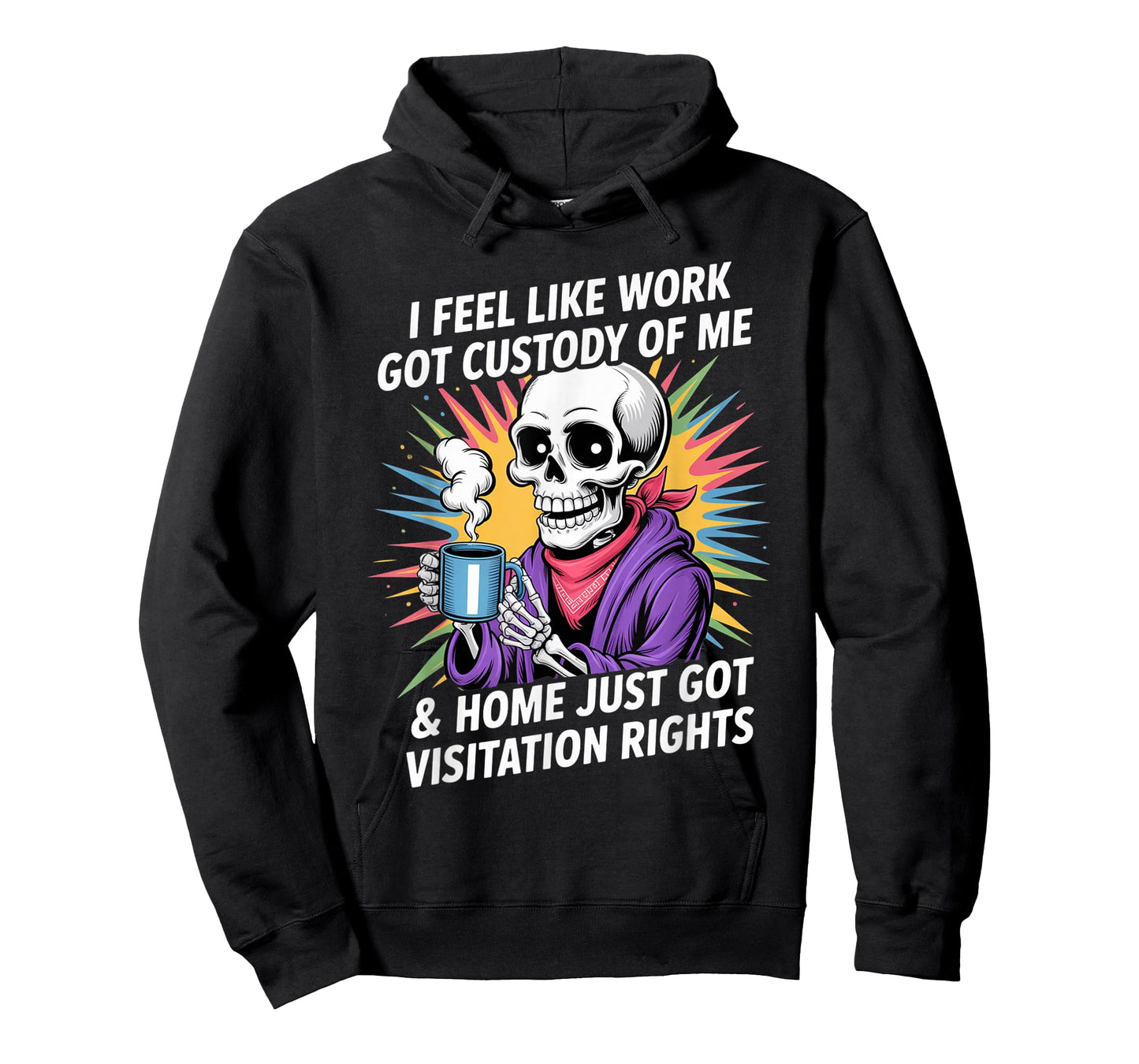 I Feel Like Work Got Custody Anel Custody of Me Funny Saying T-Shirt
