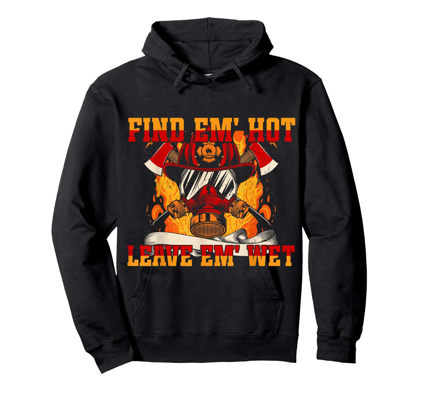 Pro Firefighter Find Em' Hot, Leave Em' Wet! Patriotic T-Shirt