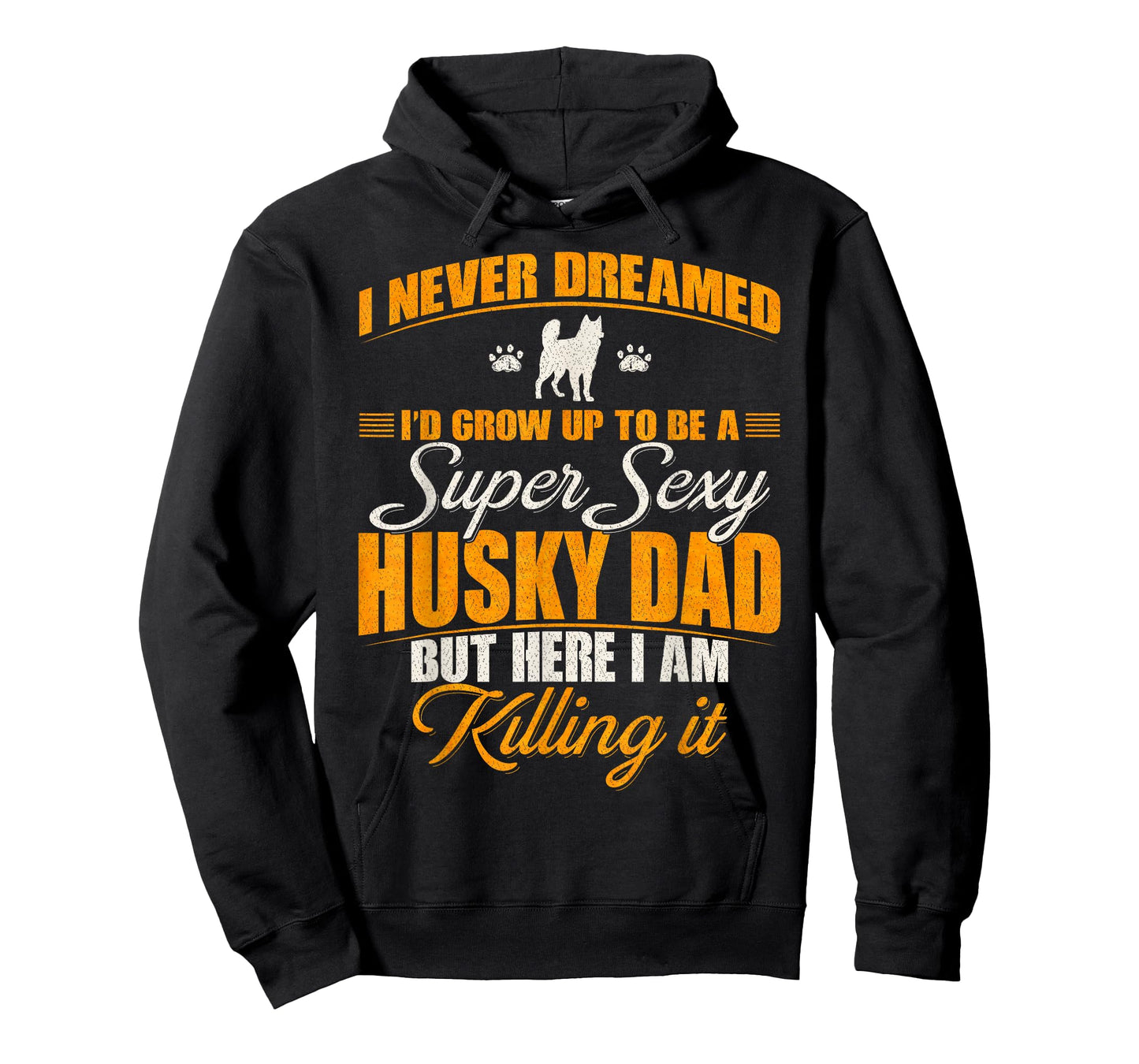 I Never Dreamed I'd Grow Up To Be A Super Sexy Husky Dog Dad T-Shirt for Men Women