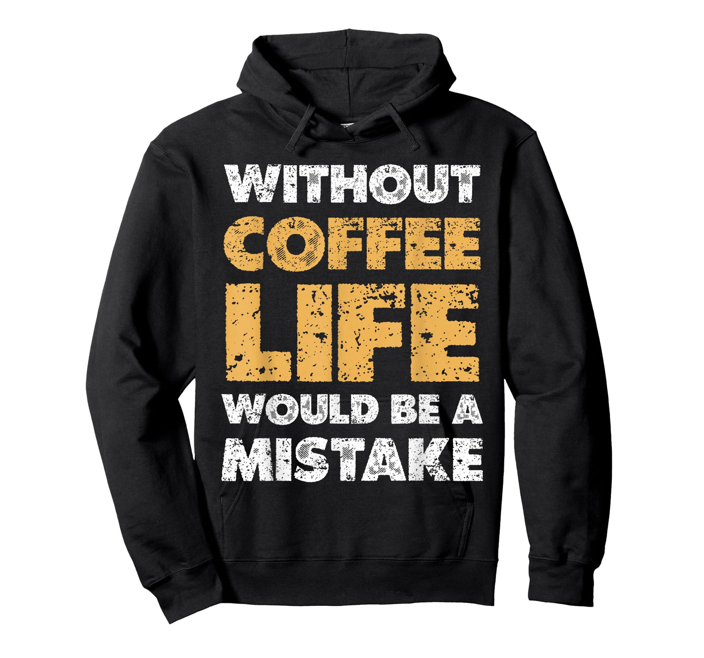 Without Coffee Life Would Be A Mistake Quote T-Shirt