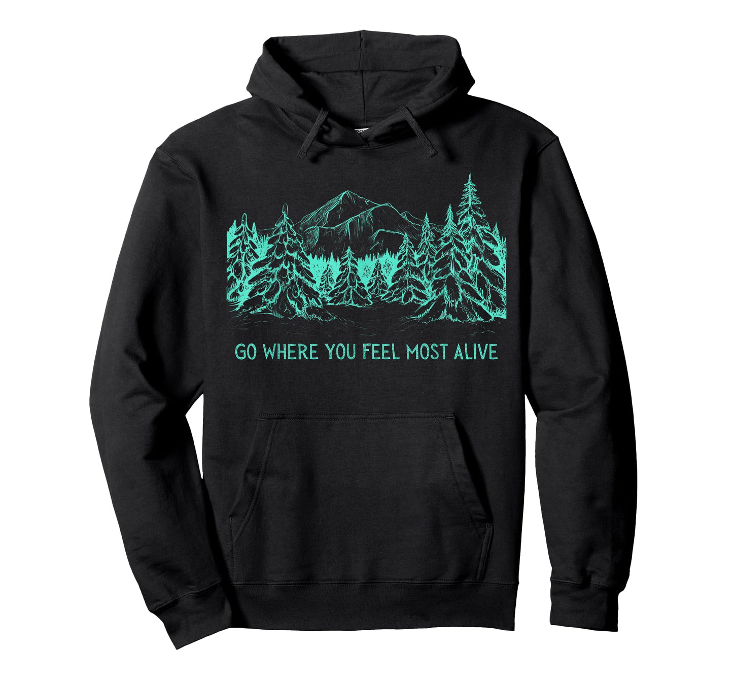 Go Where You Feel Most Alive For Nature And Forest Lovers T-Shirt