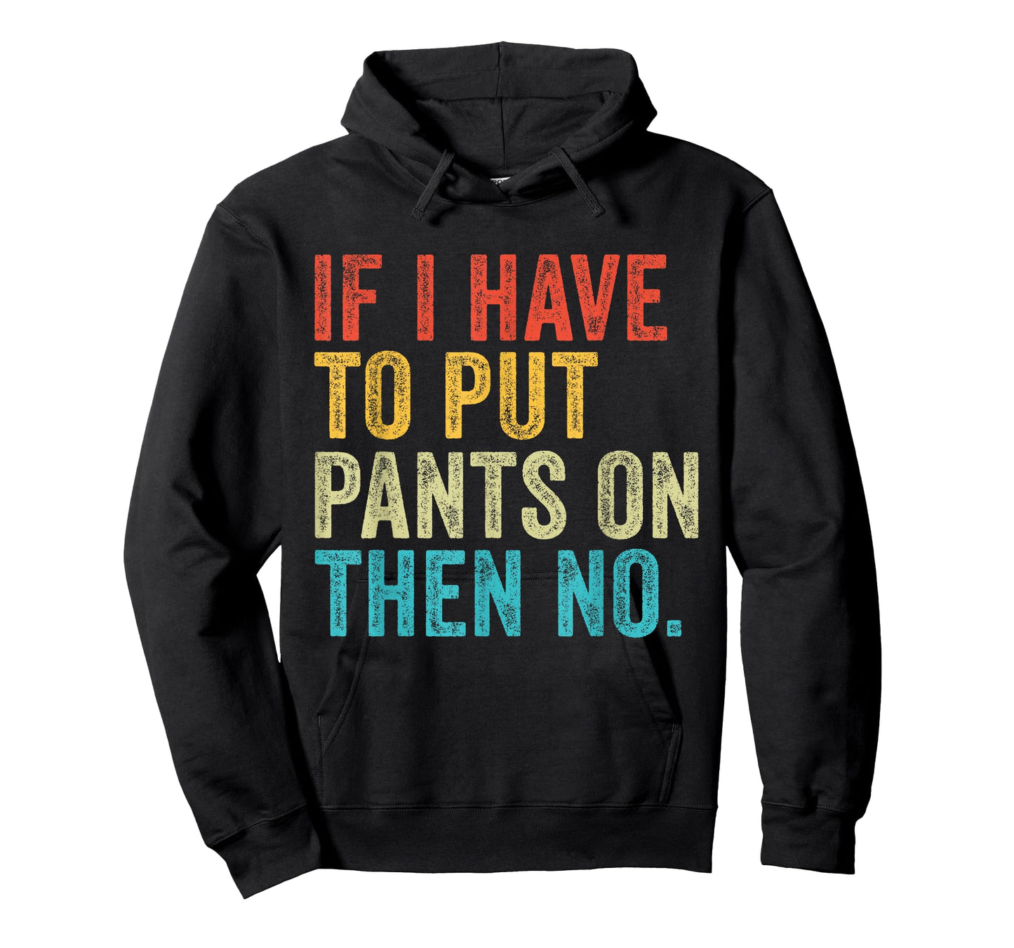 If I Have To Put Pants On Then No Funny Distressed T-Shirt