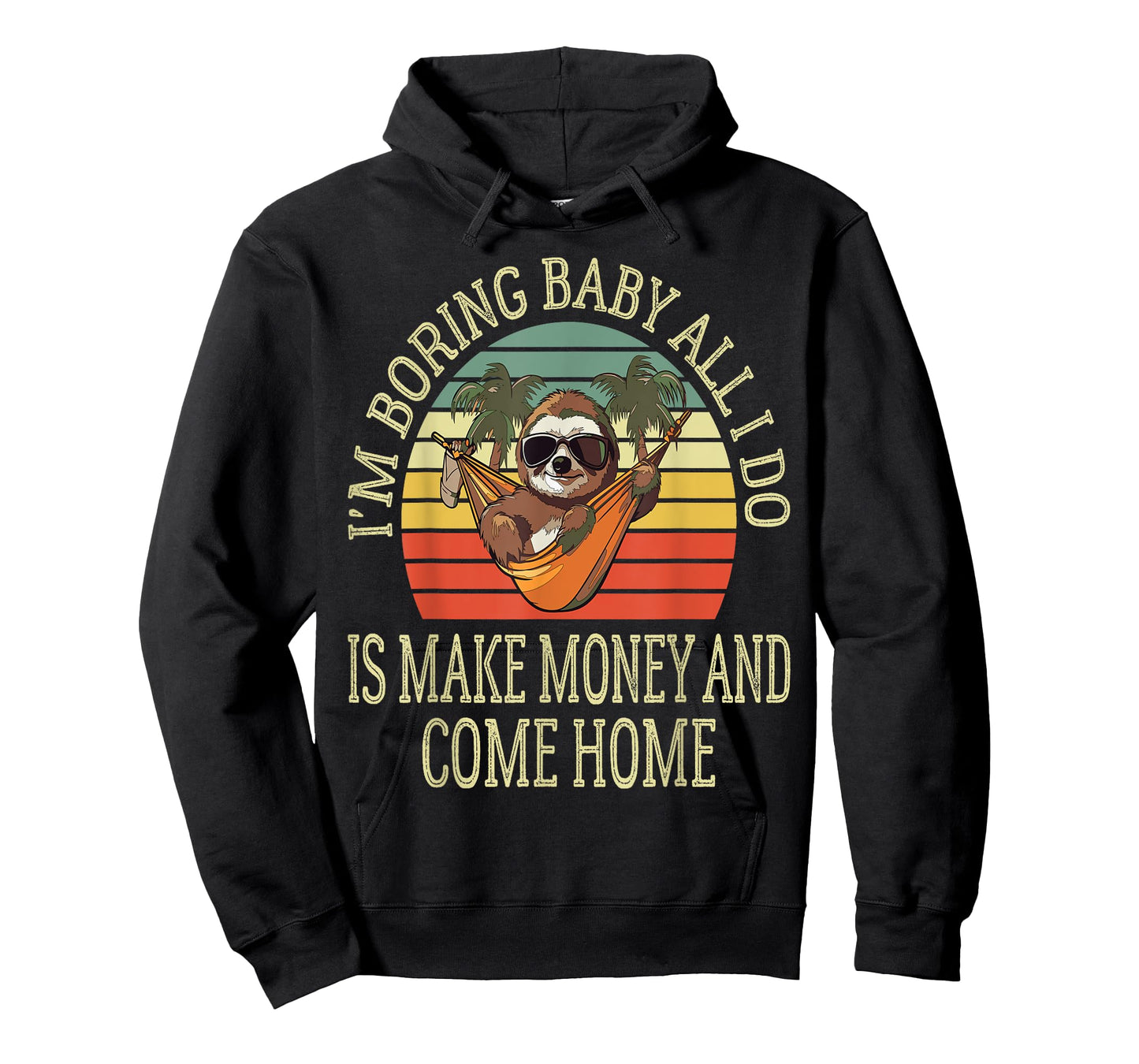 I'm Boring Baby All I Do is Make Money and Come Home Funny T-Shirt
