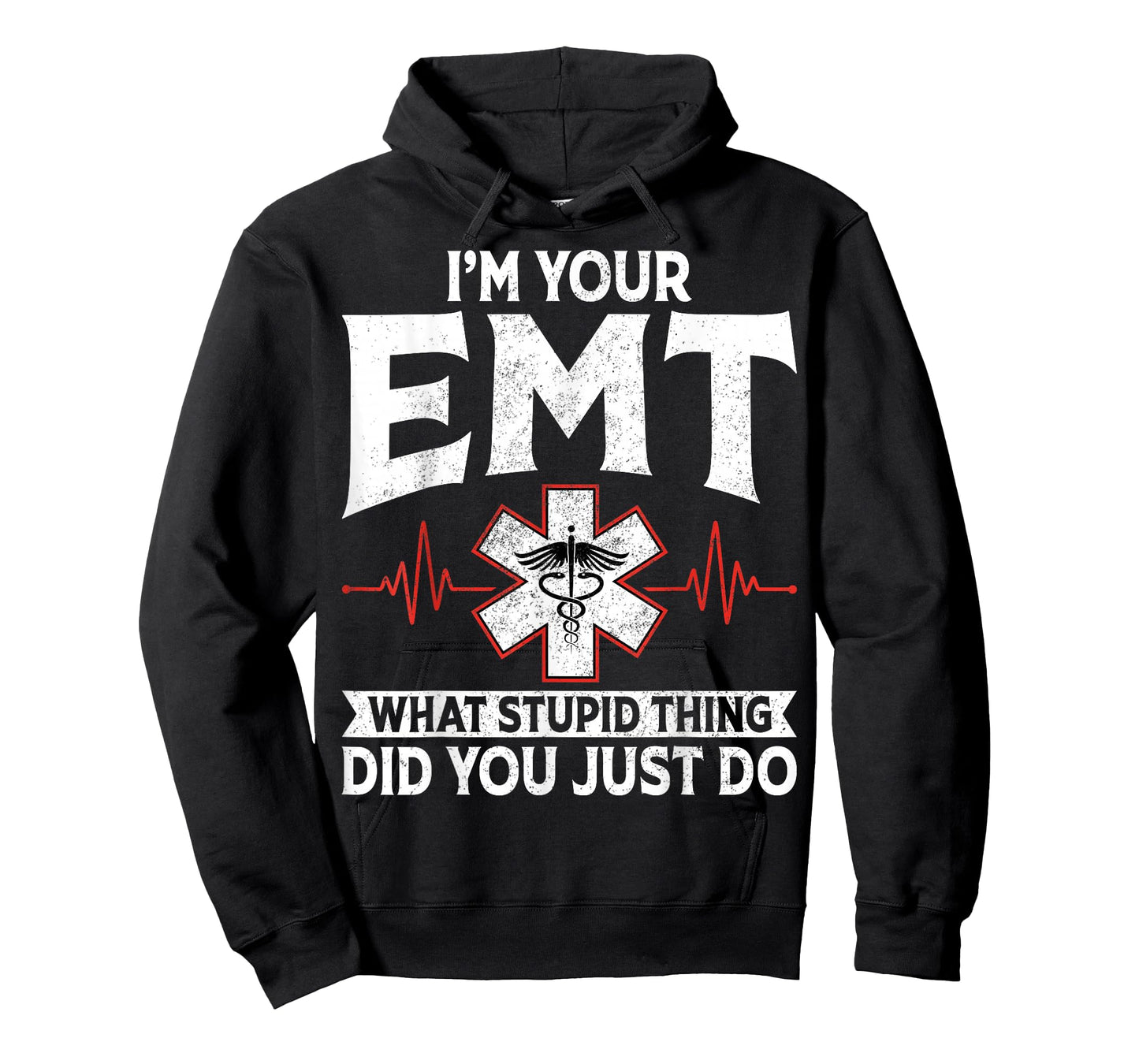 I'm Your EMT What Stupid Thing Did You Just Do EMS Paramedic T-Shirt