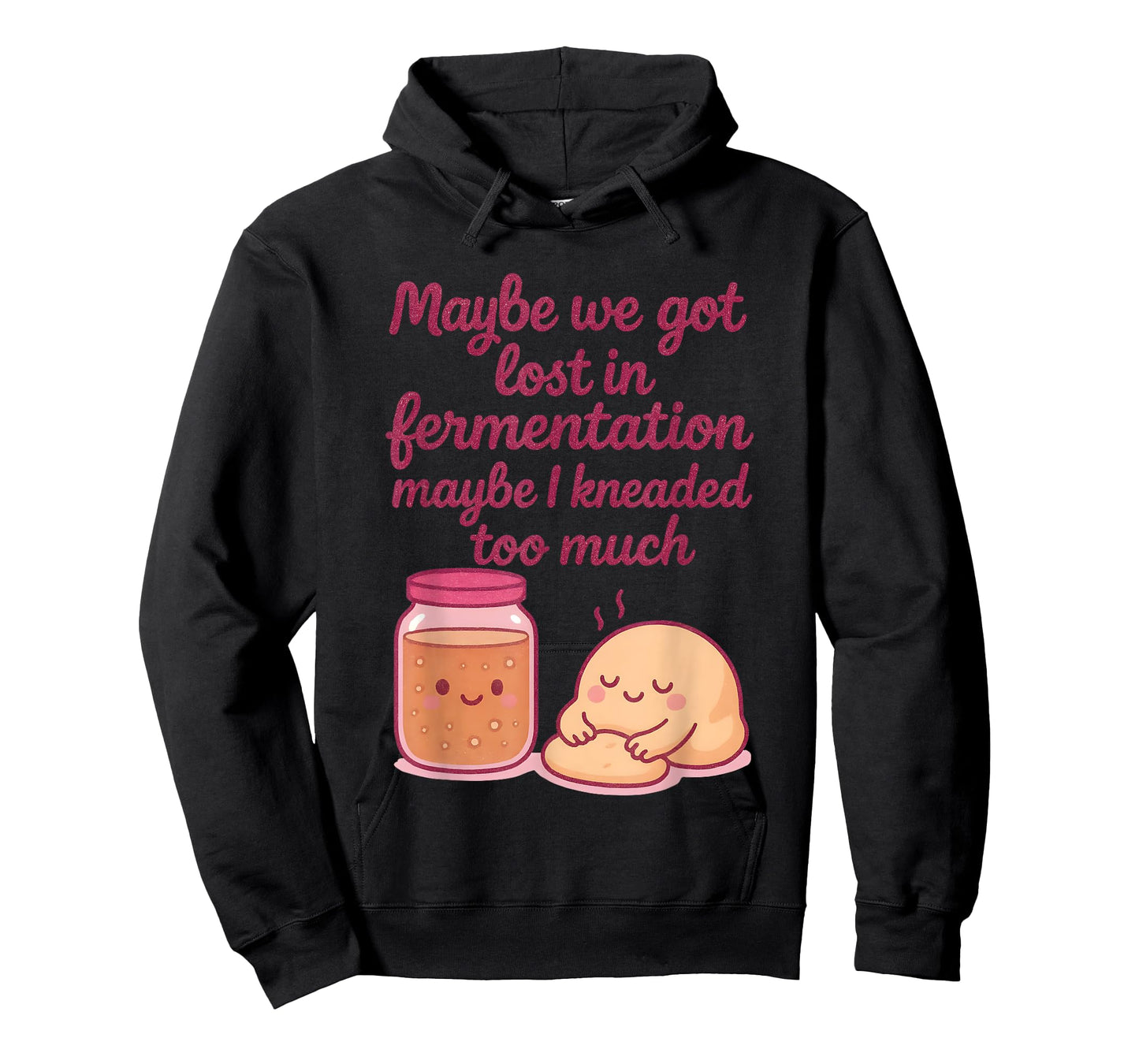 Maybe We Got Lost in Fermentation Maybe I Kneaded to Much T-Shirt