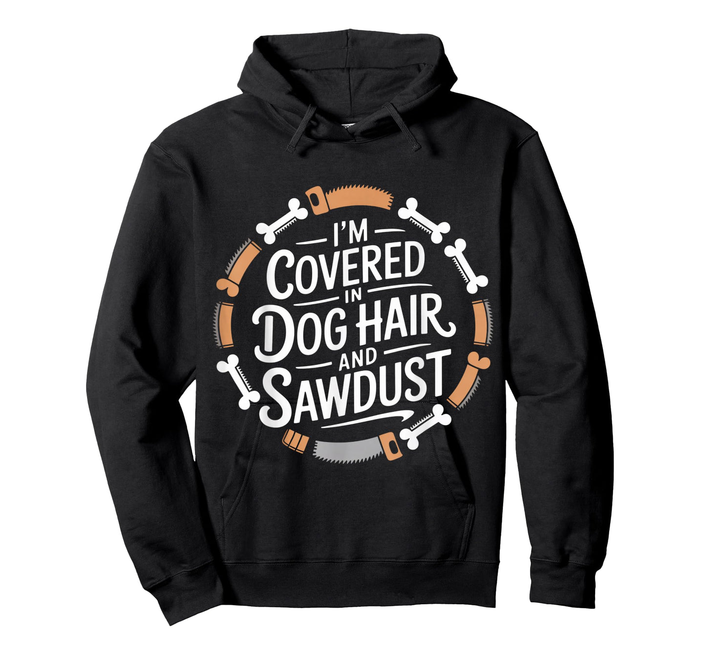 I'm Covered in Dog Hair and Sawdust T-Shirt