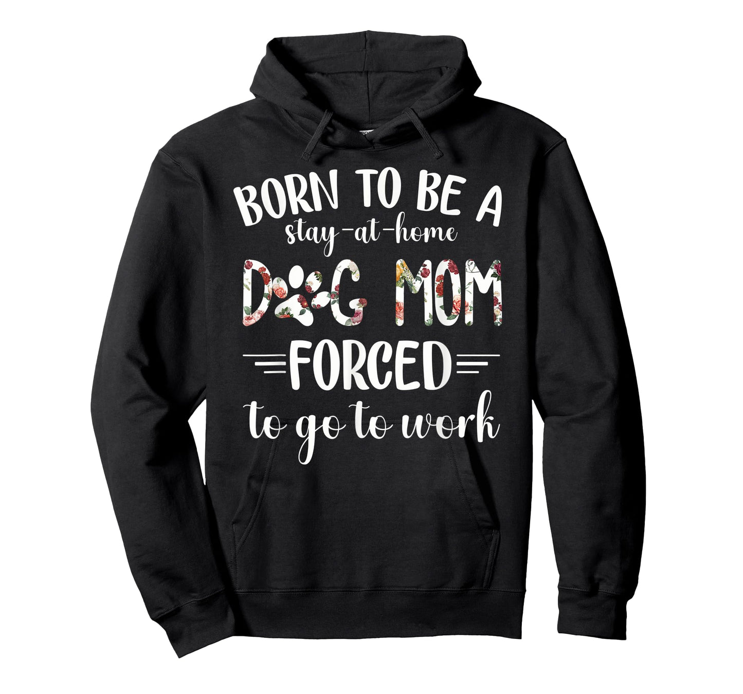 Born To Be A Stay At Home Dog Mom Forced To Go To Work T-Shirt