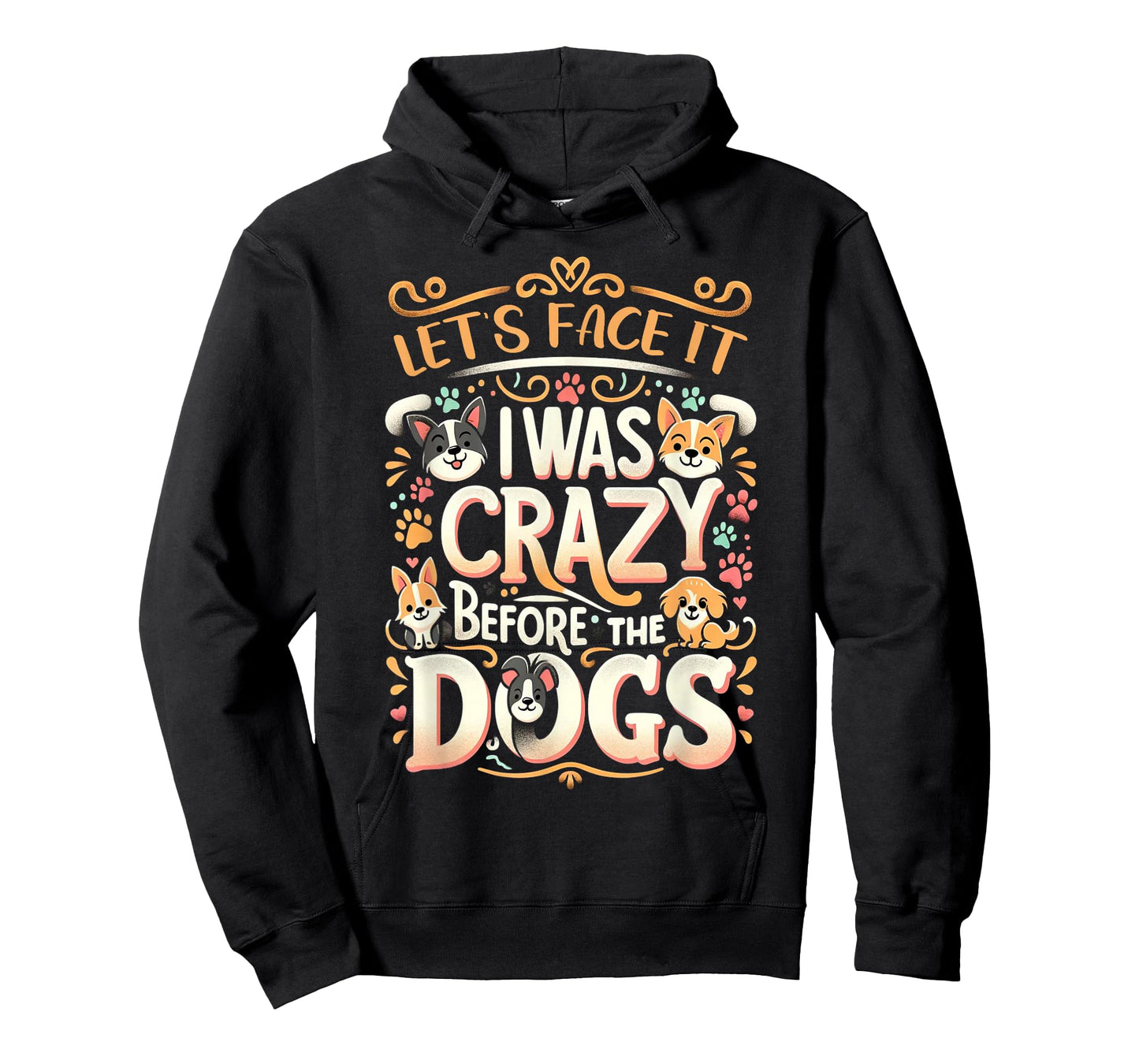 Let's Face It I Was Crazy Before The Dogs T-Shirt