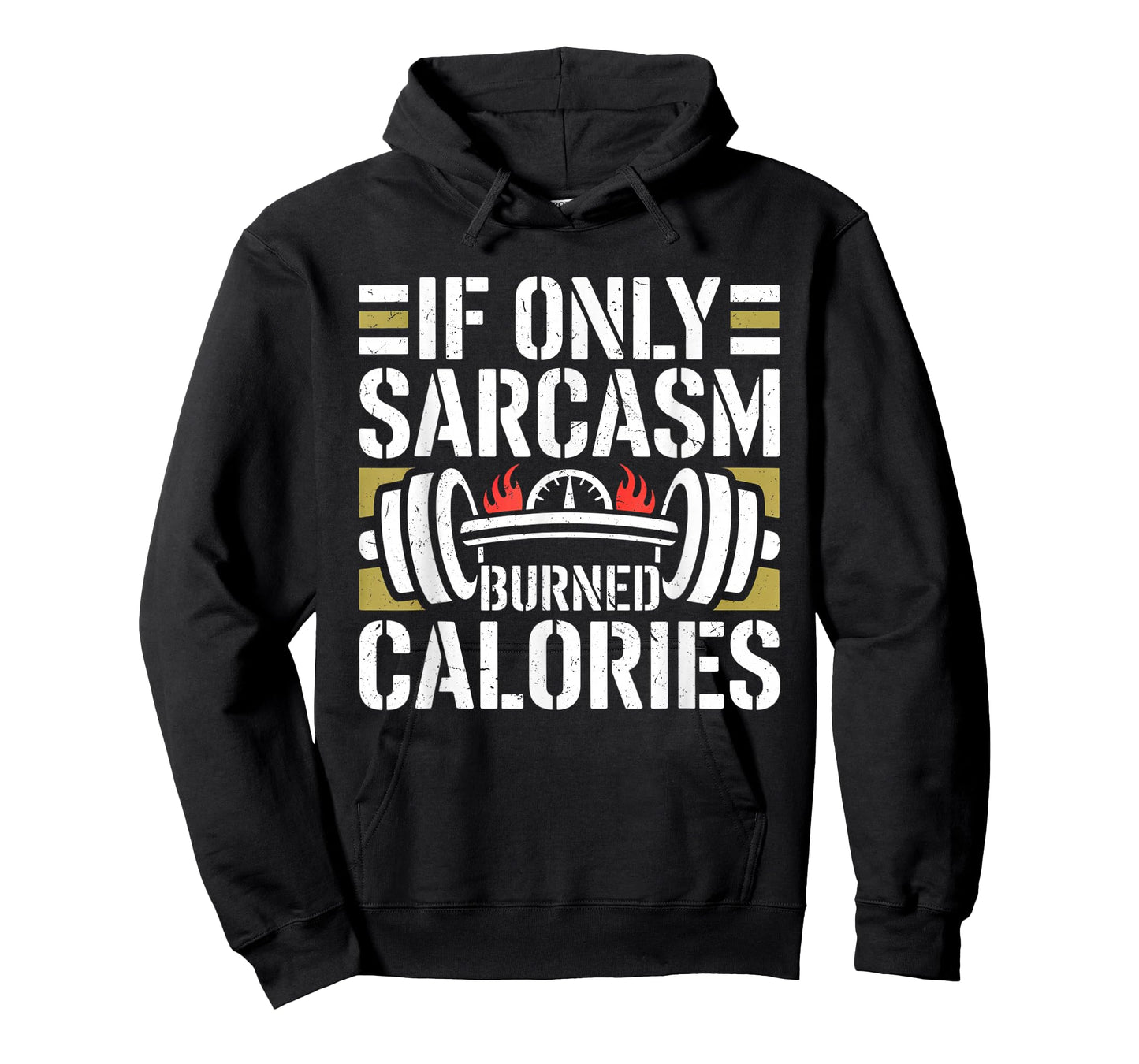 If Only Sarcasm Burned Calories Funny Gym Workout Men Women T-Shirt
