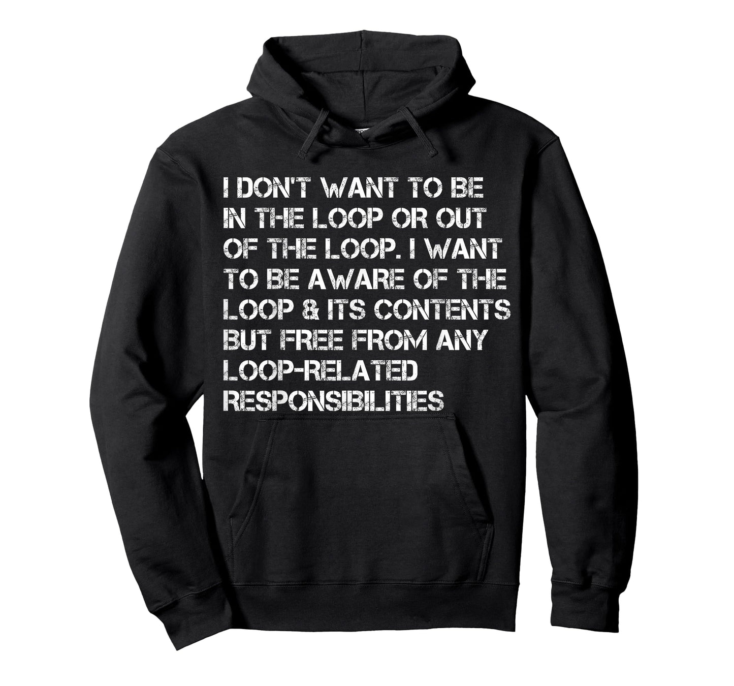 i Don't Want to be in The Loop or Out of The Loop i Want to T-Shirt