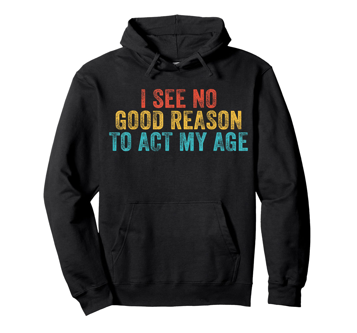 Funny I See No Good Reason To Act My Age Humor Vintage Retro T-Shirt