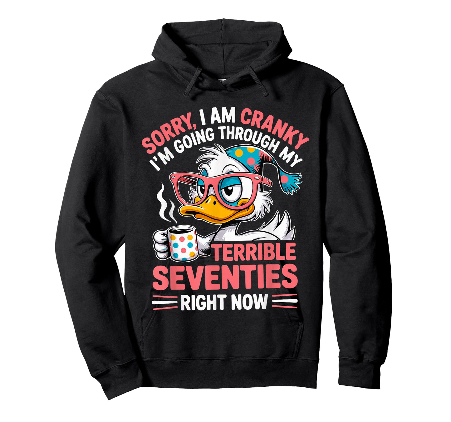 Sorry I Am Cranky I'm Going Through My Terrible Seventies T-Shirt