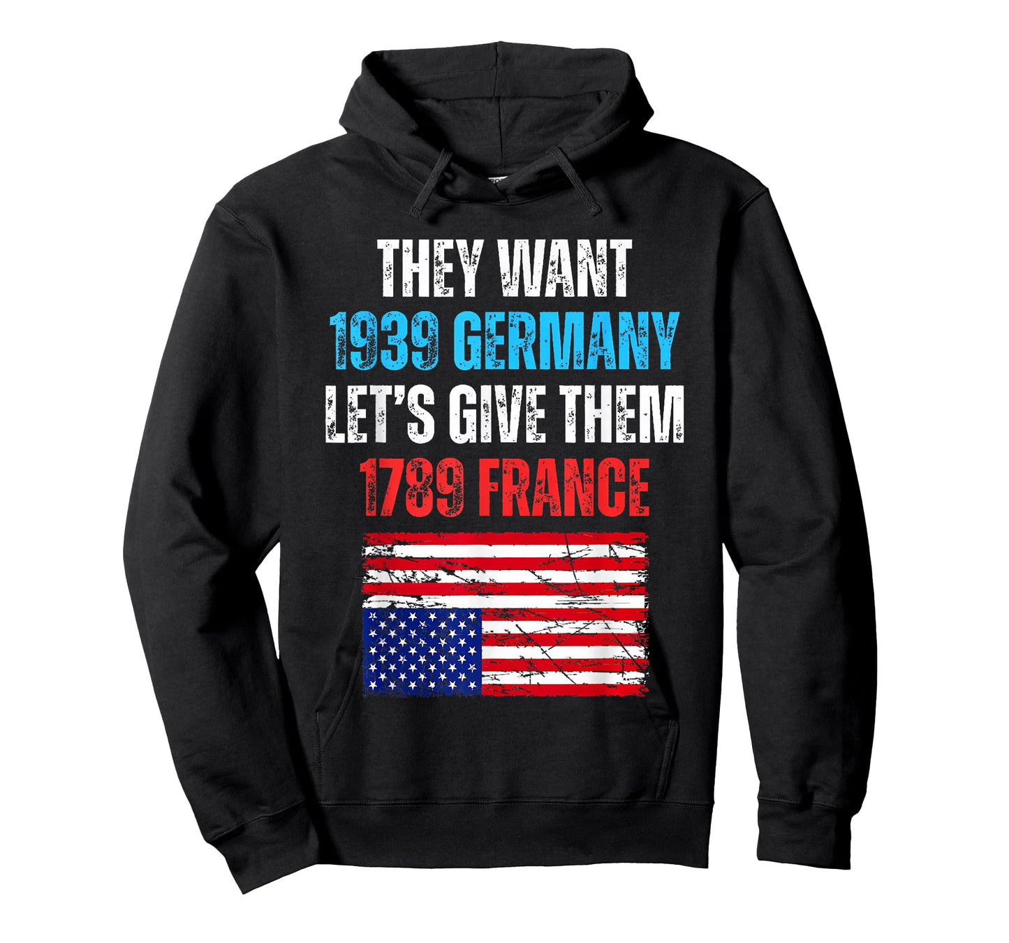 They Want 1939 Germany Let's Give Them 1789 France US Flag T-Shirt