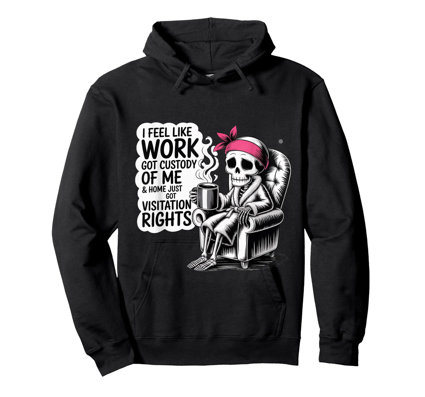 Funny Quote for I Feel Like Work Got Custody T-Shirt