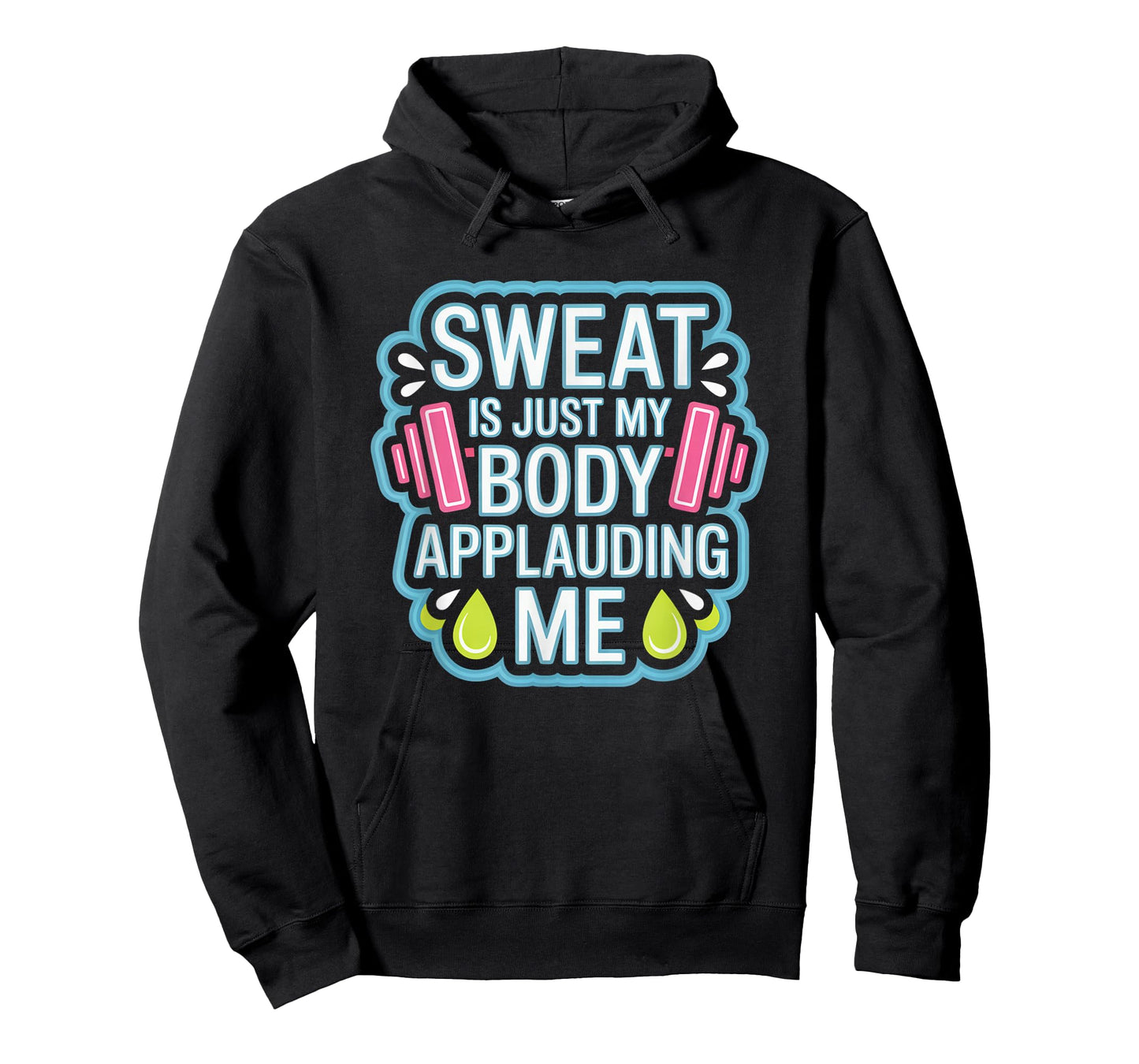 Sweat is My Body Applauding Me Funny Gym Workout Men Women T-Shirt