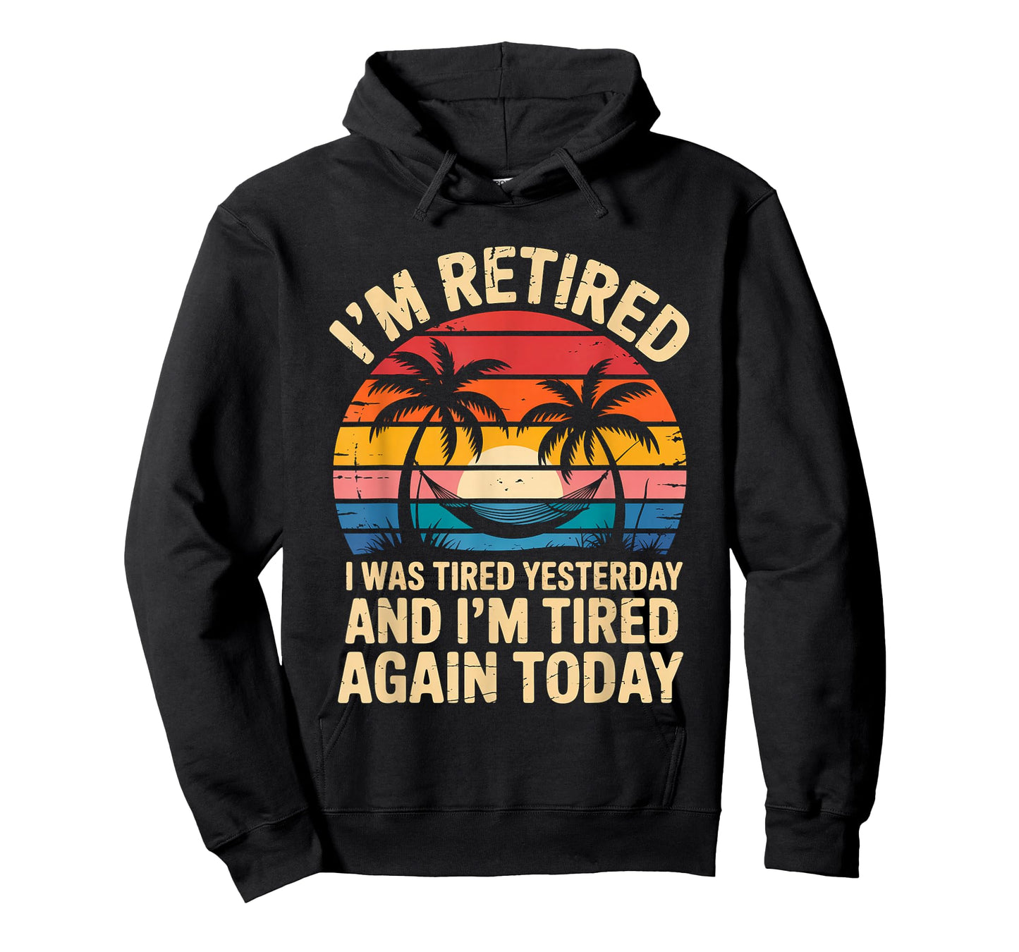 Funny Retired I was Tired Yesterday and Im Tired Again Today T-Shirt